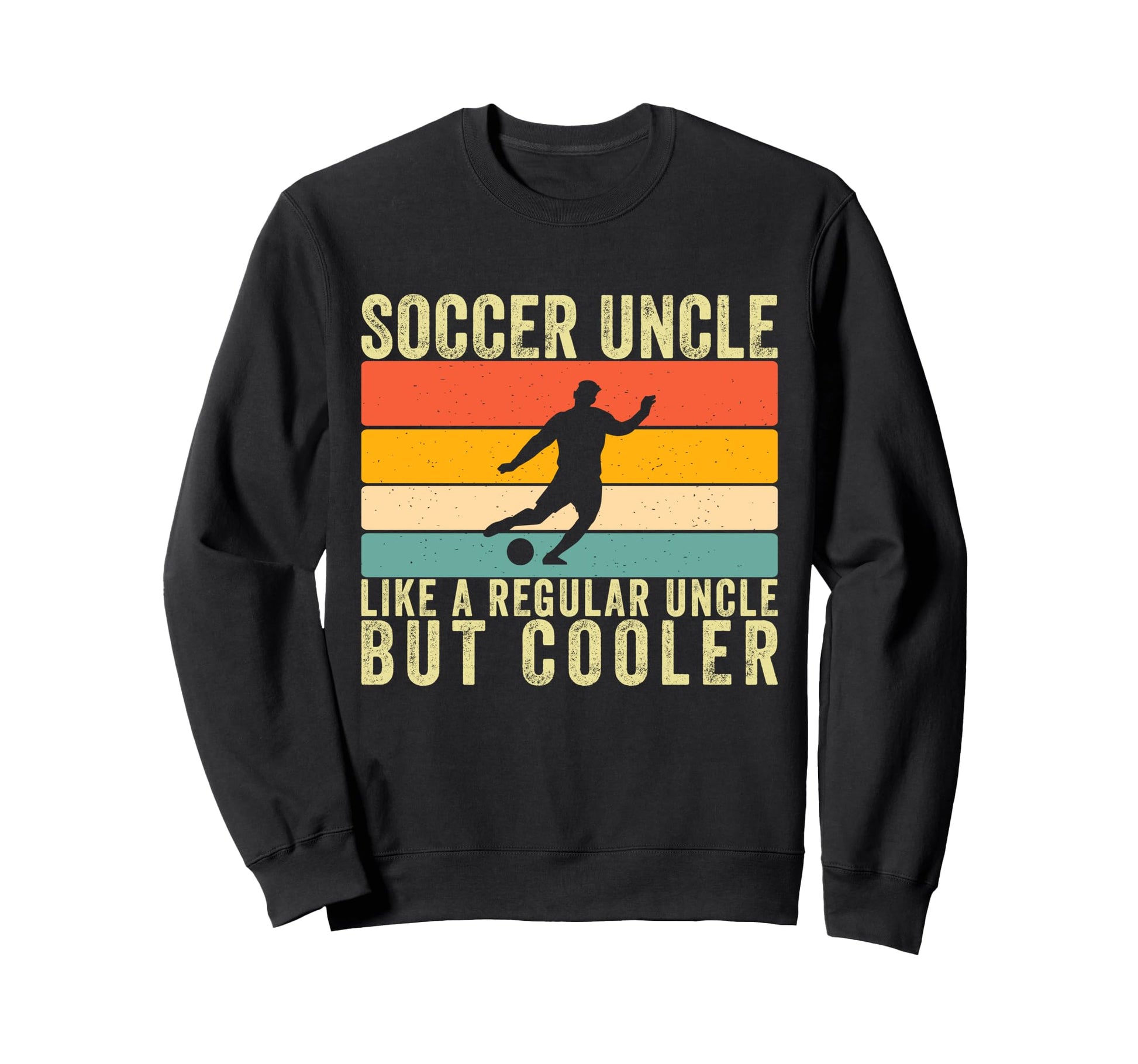 Soccer Uncle Soccer Player Uncle Sweatshirt - Streetwear Style Unisex - T-Shirt, Sweatshirt, Hoodie