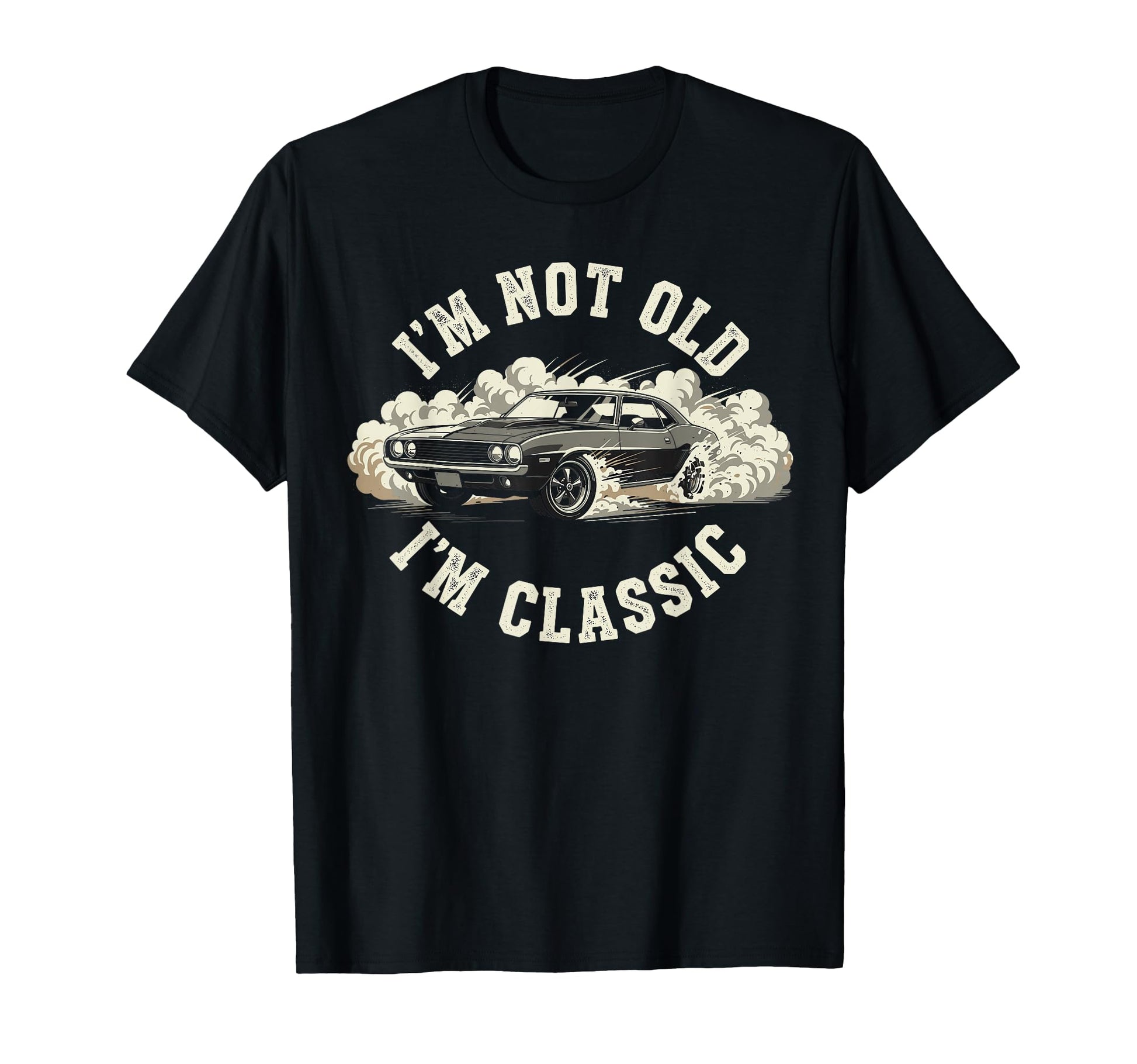 Funny Old Car Im Not Old Im T-Shirt - Trendy Graphic Unisex - T-Shirt, Sweatshirt, Hoodie