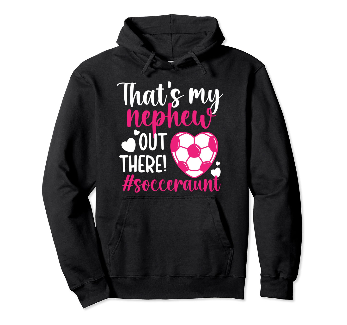 Thats My Nephew Soccer Aunt Soccer Hoodie - Fun Novelty Design Men Women - T-Shirt, Sweatshirt, Hoodie