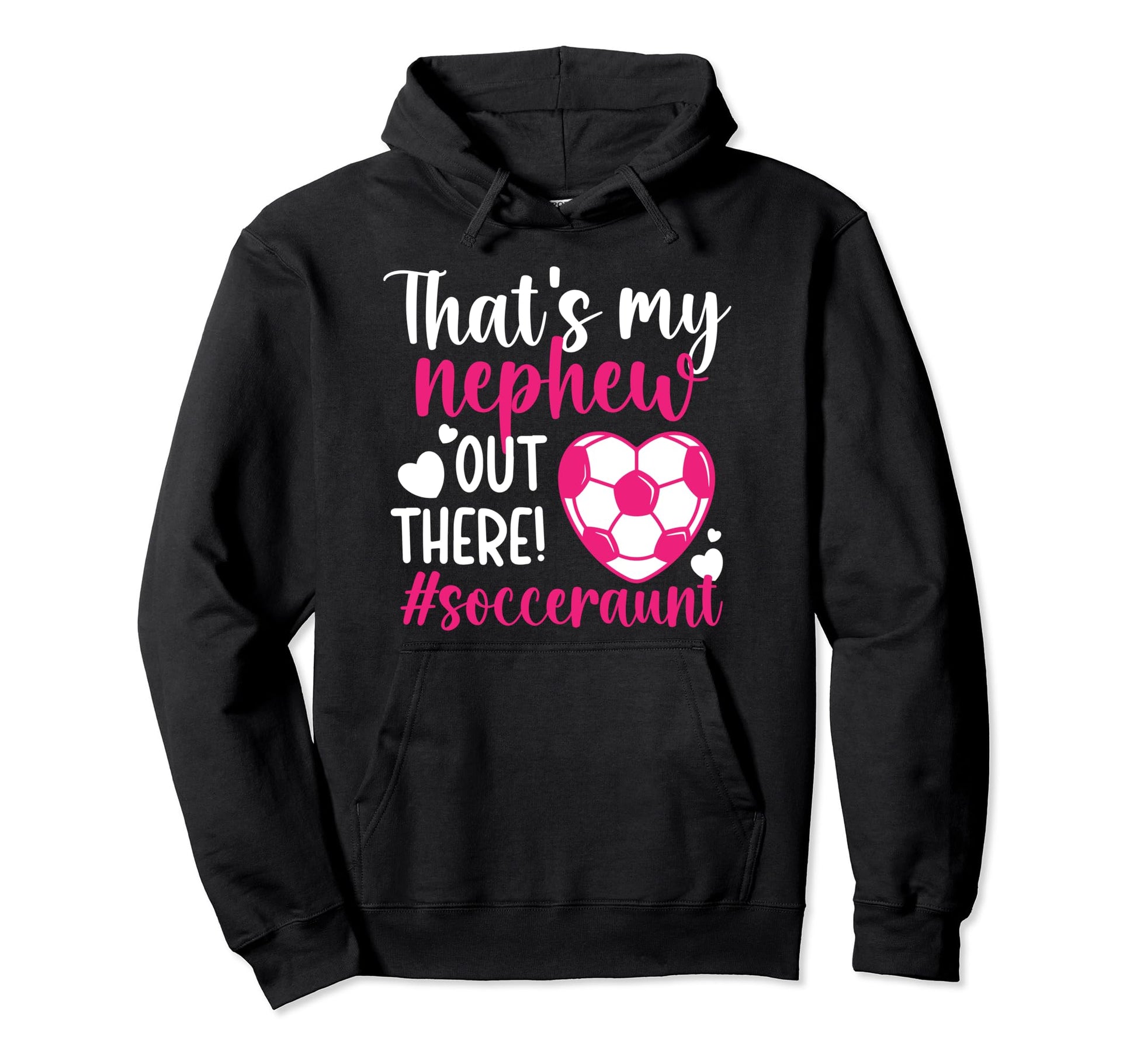 Thats My Nephew Soccer Aunt Soccer Hoodie - Fun Novelty Design Men Women - T-Shirt, Sweatshirt, Hoodie