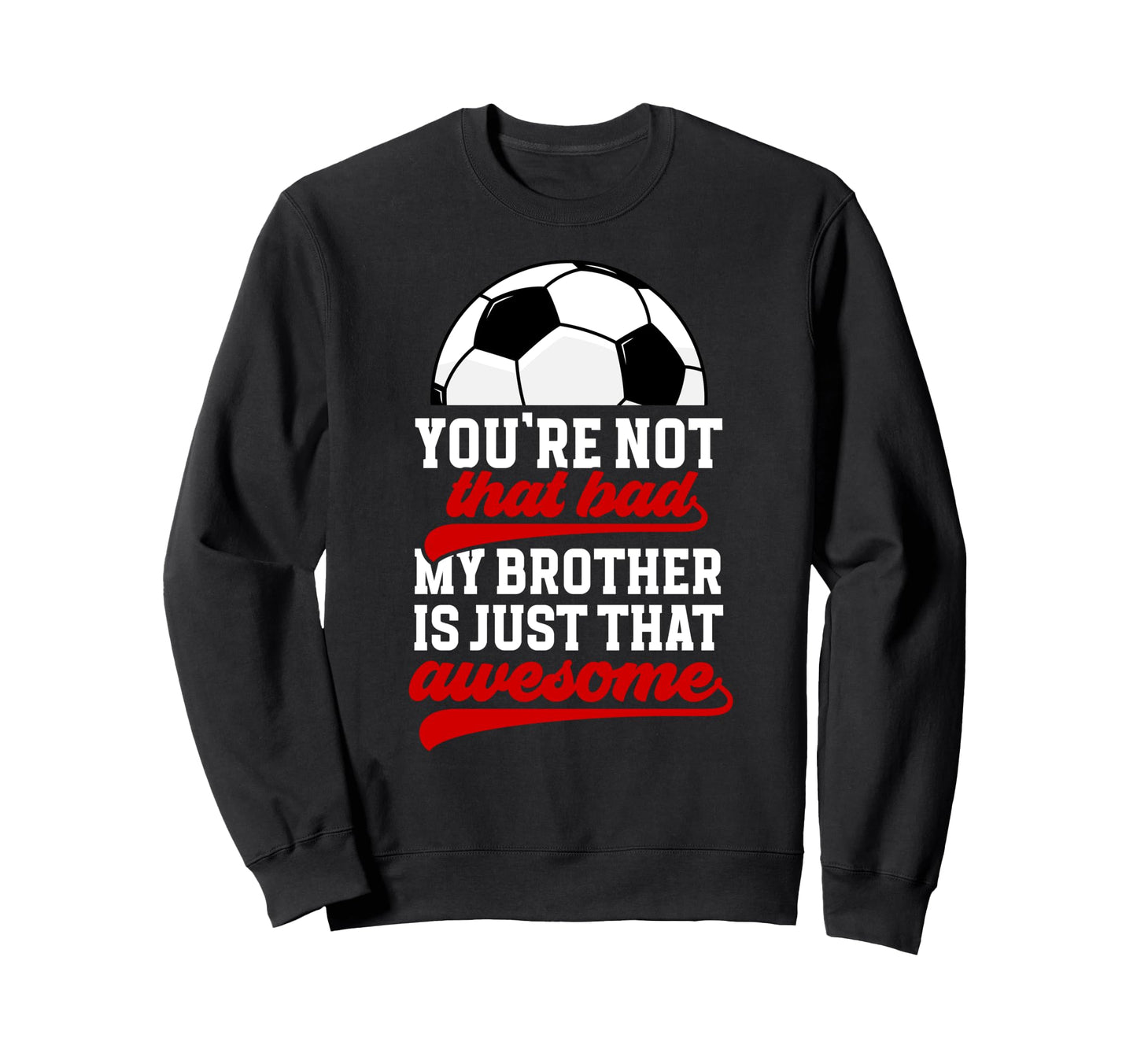 Soccer Brother Proud Brother Sweatshirt - Streetwear Style Men Women - T-Shirt, Sweatshirt, Hoodie