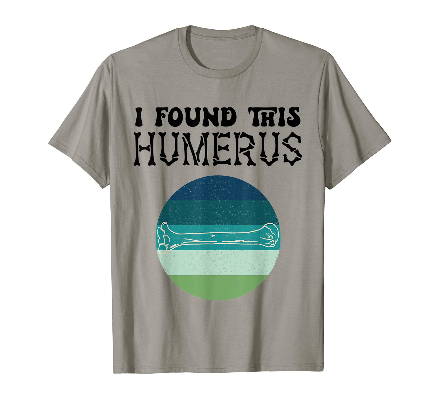I Found This Humerus Bad Dad Joke T-Shirt - Novelty Apparel Men Women - T-Shirt, Sweatshirt, Hoodie