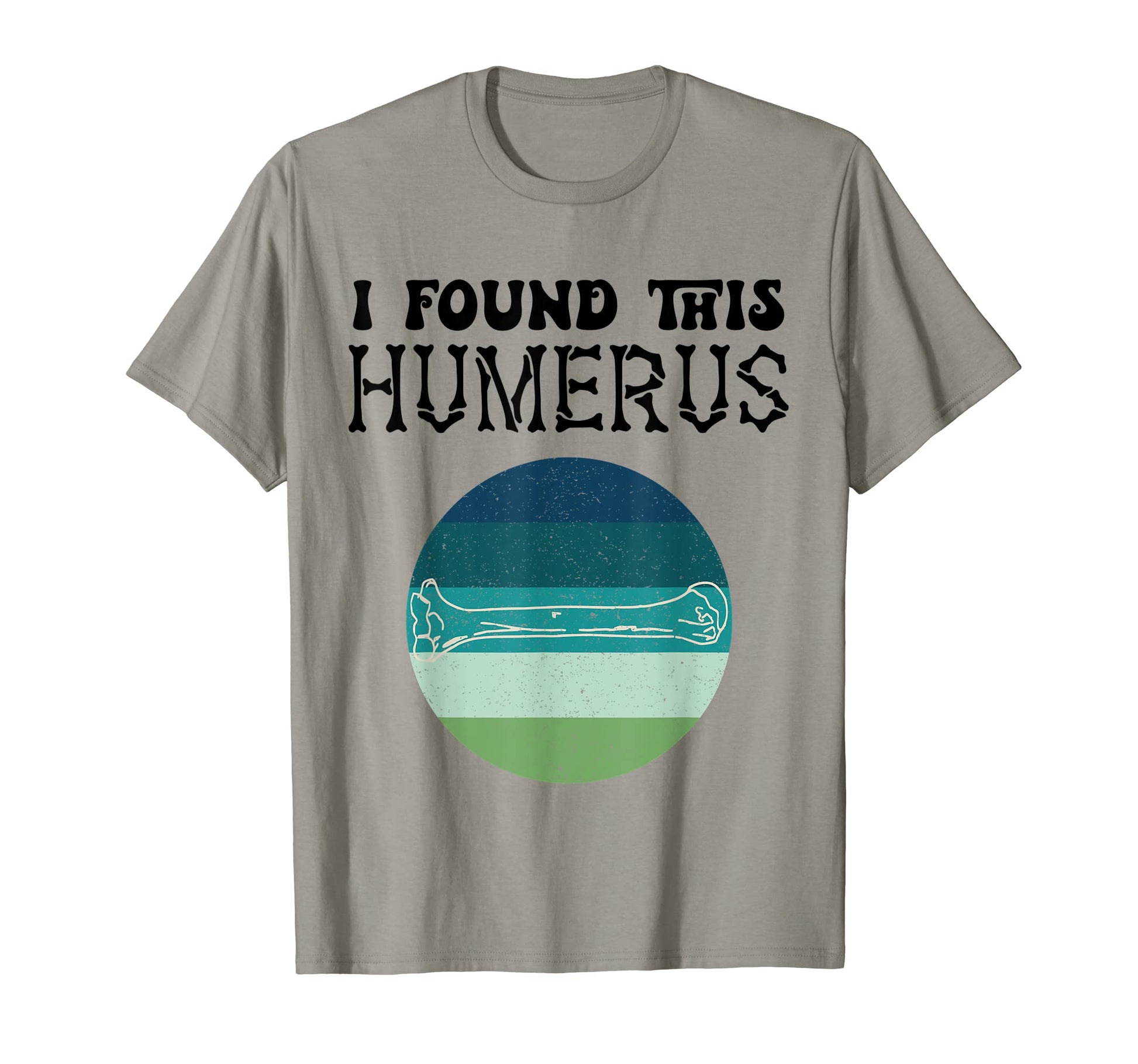 I Found This Humerus Bad Dad Joke T-Shirt - Novelty Apparel Men Women - T-Shirt, Sweatshirt, Hoodie
