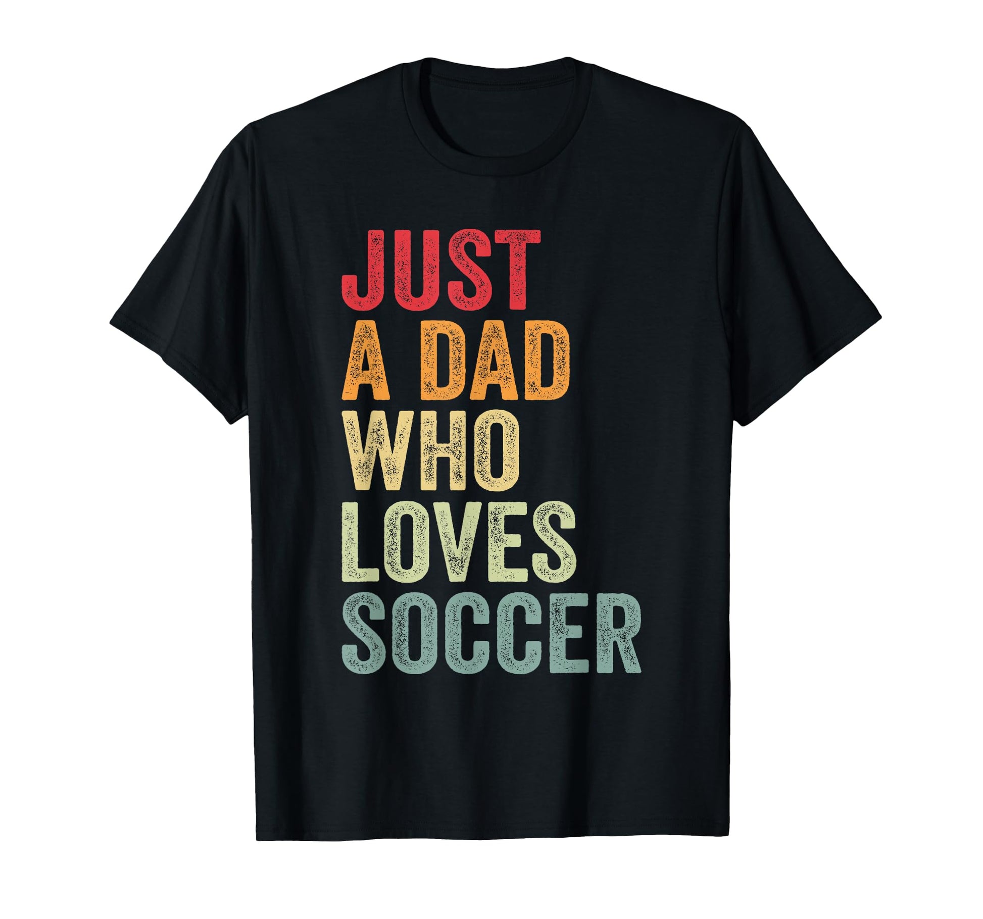 Just Dad Who Loves Soccer Dad T-Shirt - Aesthetic Graphic for Adults - T-Shirt, Sweatshirt, Hoodie