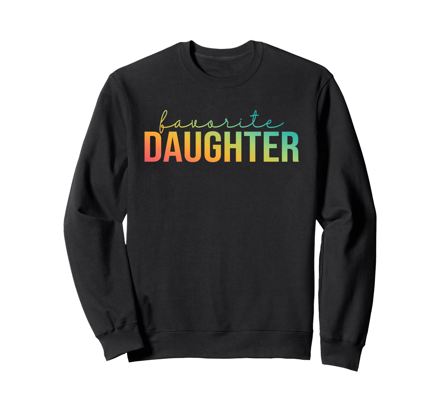 Favorite Daughter Favorite Sweatshirt - Casual Everyday Wear for Adults - T-Shirt, Sweatshirt, Hoodie