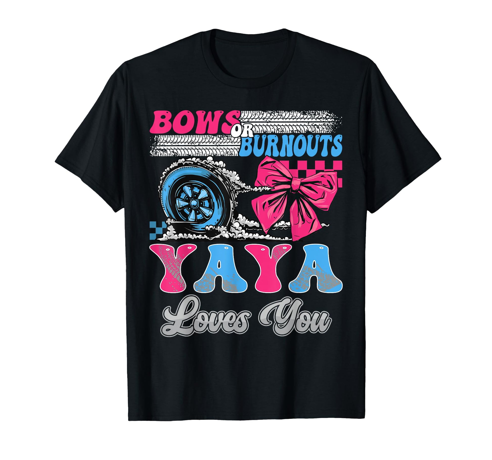 Burnouts Or Bows Yaya Loves You T-Shirt - Novelty Apparel for Adults - T-Shirt, Sweatshirt, Hoodie