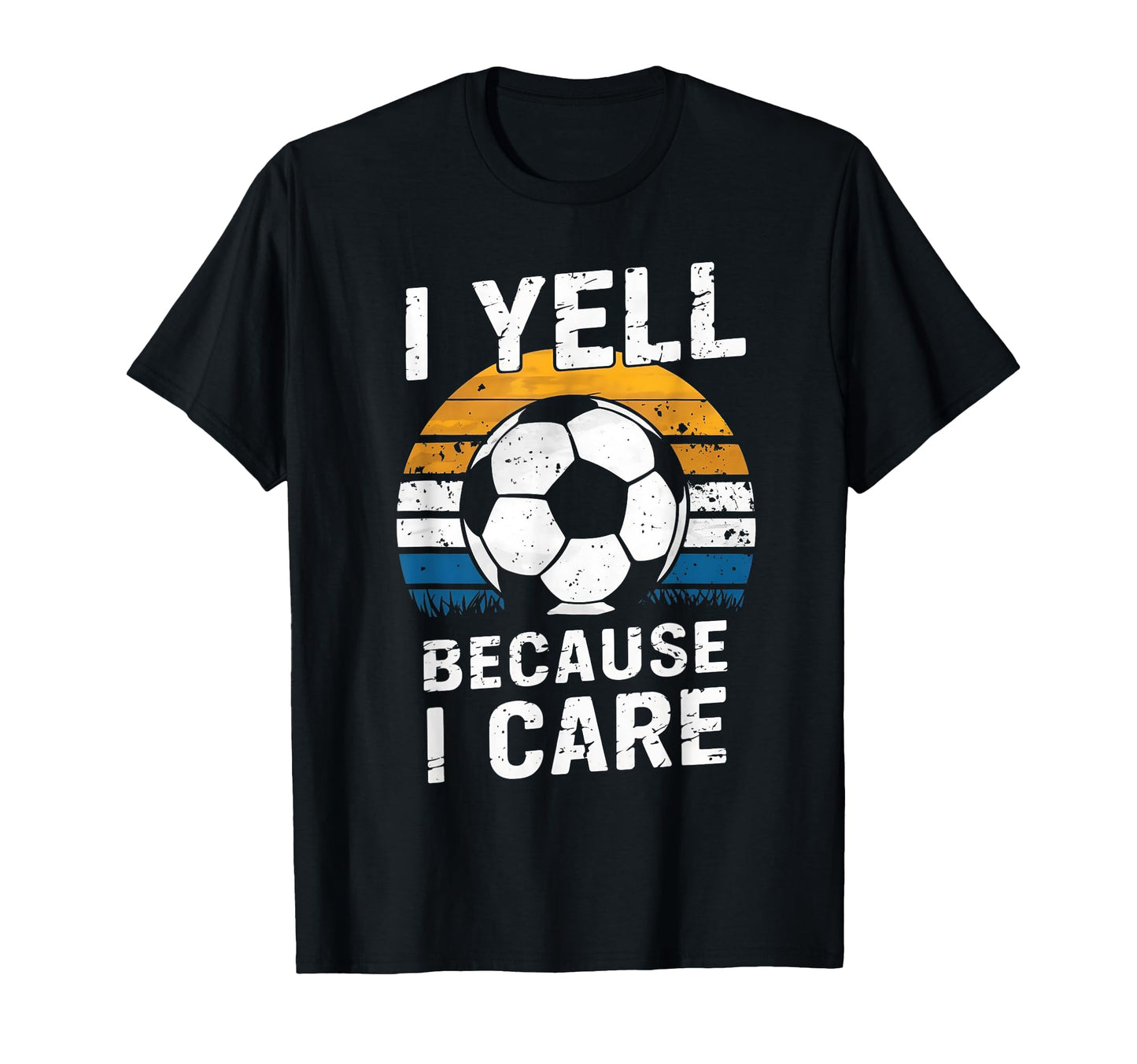 I Yell Because I Care Soccer Dads Proud T-Shirt - Trendy Graphic Men Women - T-Shirt, Sweatshirt, Hoodie