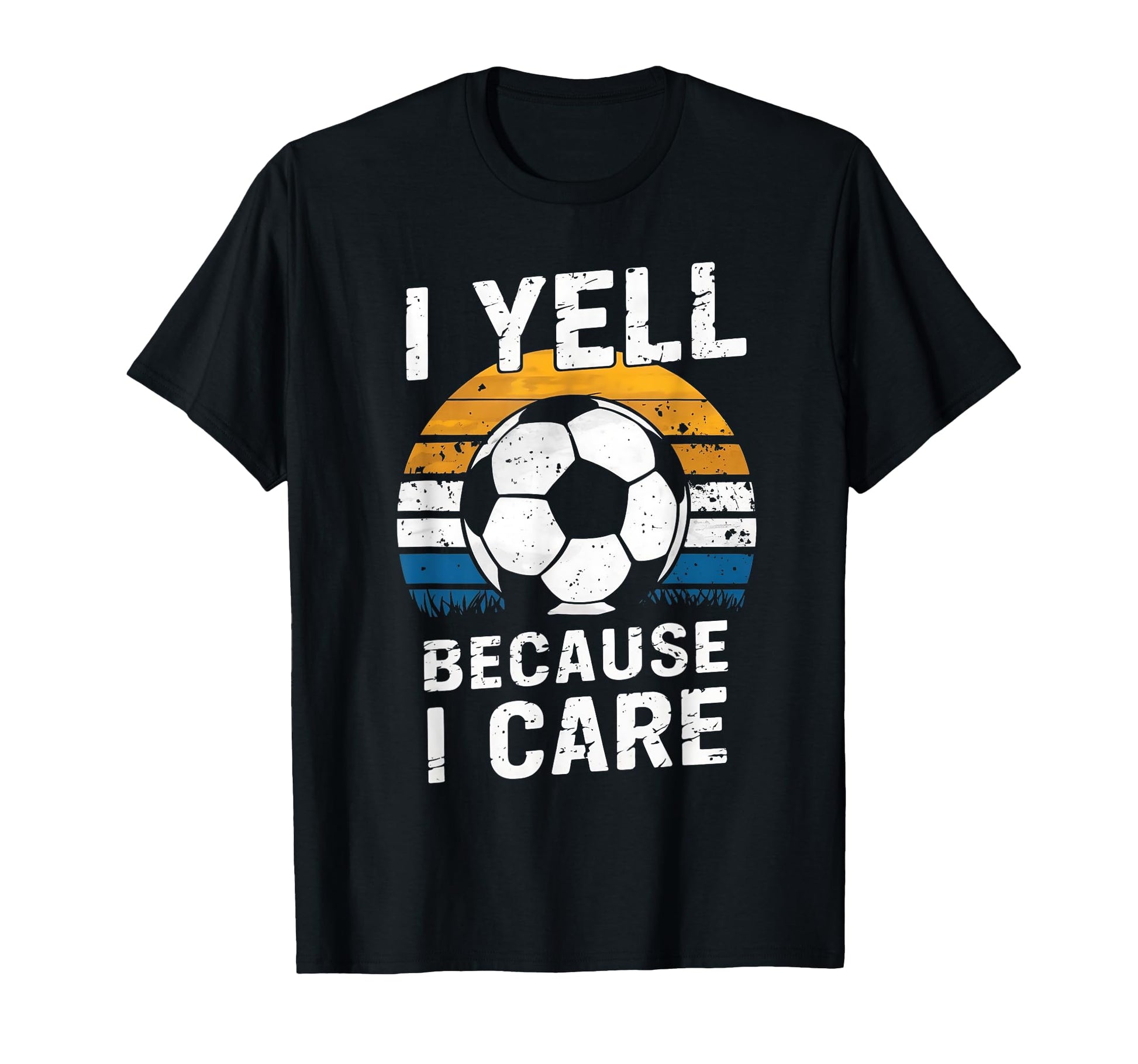 I Yell Because I Care Soccer Dads Proud T-Shirt - Trendy Graphic Men Women - T-Shirt, Sweatshirt, Hoodie