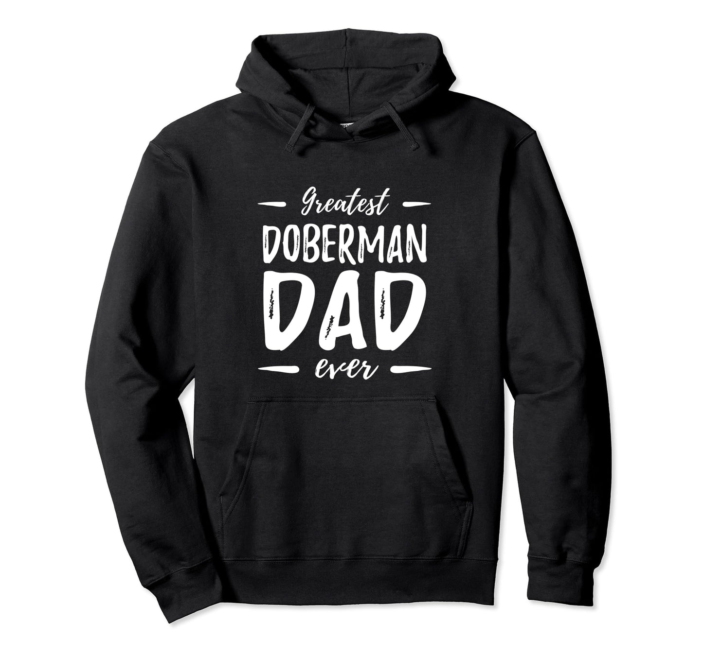 Greatest Doberman Dad Funny Dog Dad Gift Hoodie - Graphic Print Men Women - T-Shirt, Sweatshirt, Hoodie