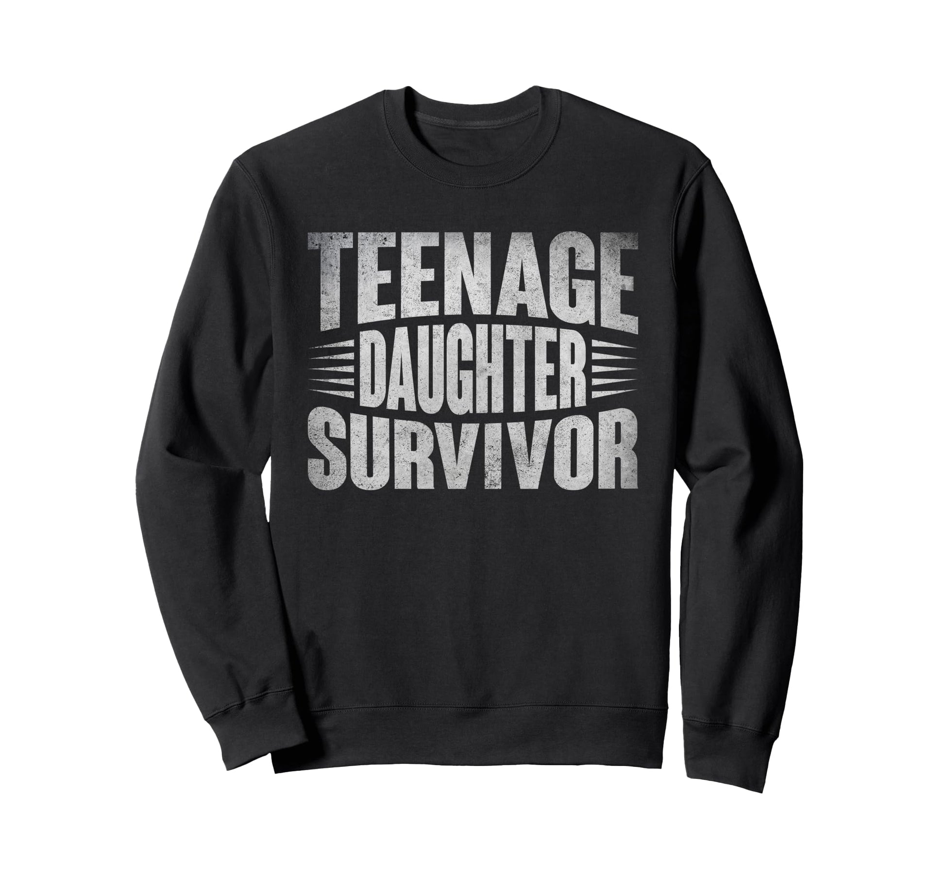 Teenage Daughter Survivor Funny Sweatshirt - Novelty Apparel Unisex - T-Shirt, Sweatshirt, Hoodie