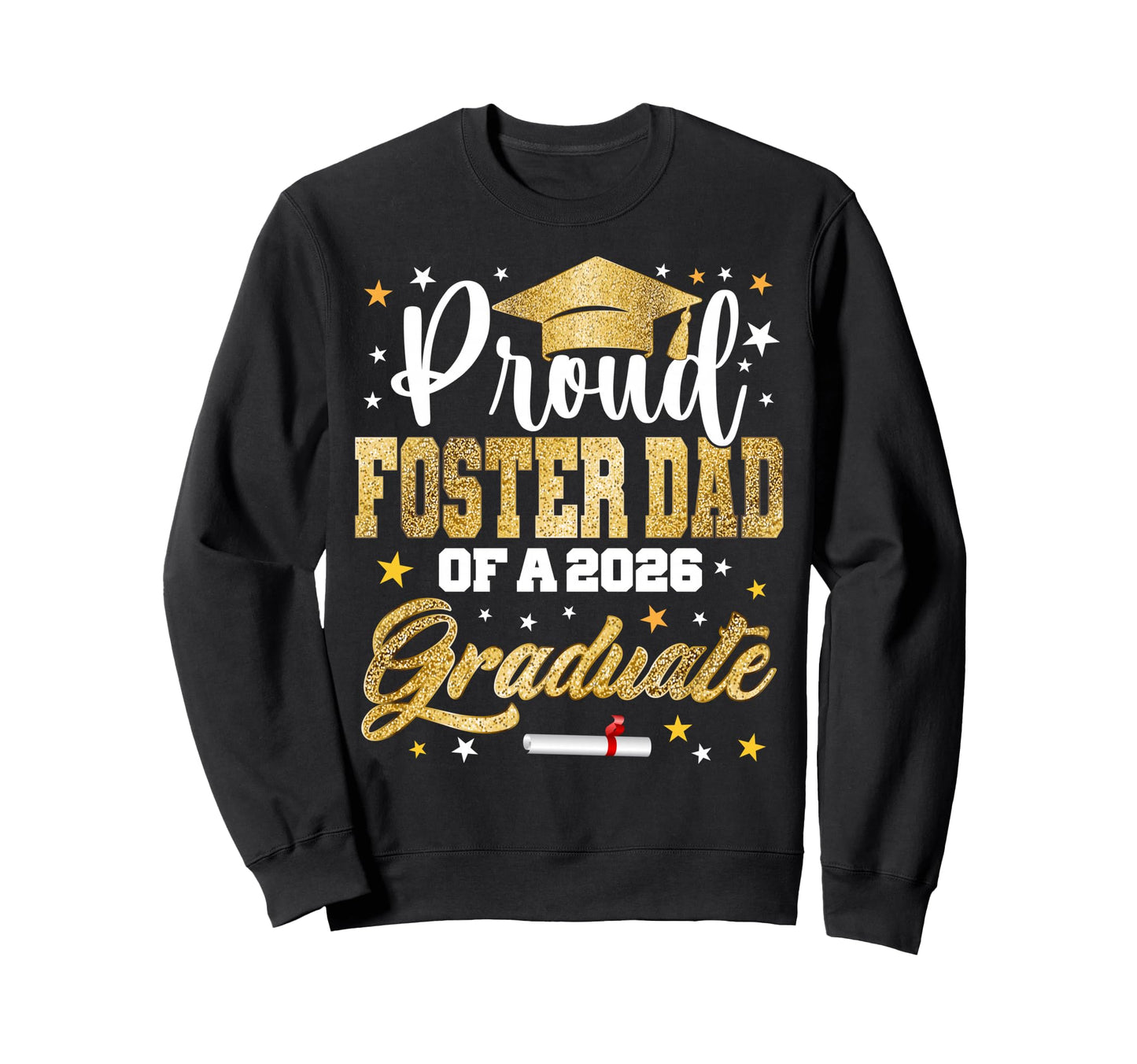Proud Foster Dad 2026 Graduate Sweatshirt - Fun Novelty Design Men Women - T-Shirt, Sweatshirt, Hoodie