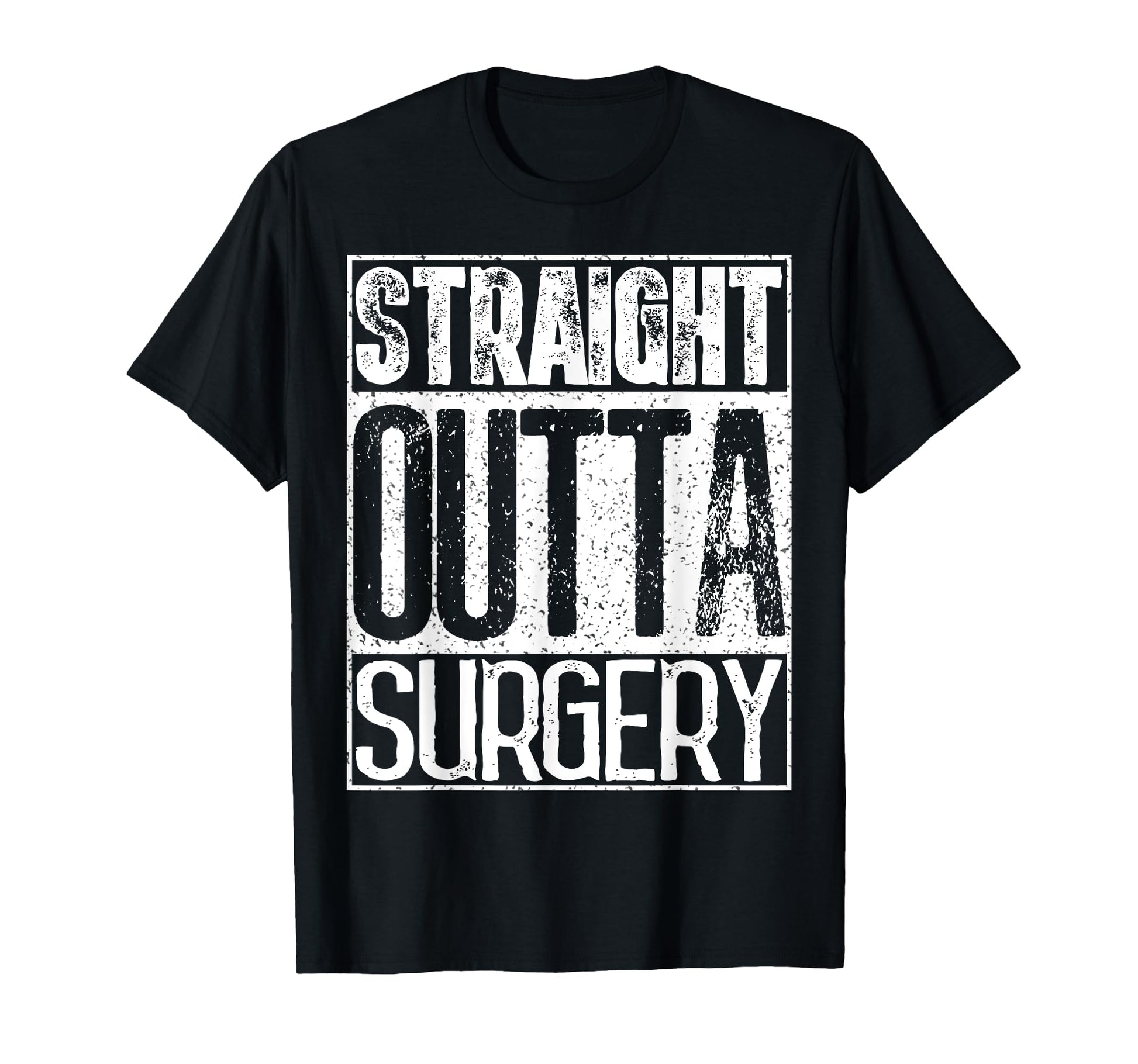 Straight Outta Surgery Funny Doctors T-Shirt - Fun Novelty Design Unisex - T-Shirt, Sweatshirt, Hoodie