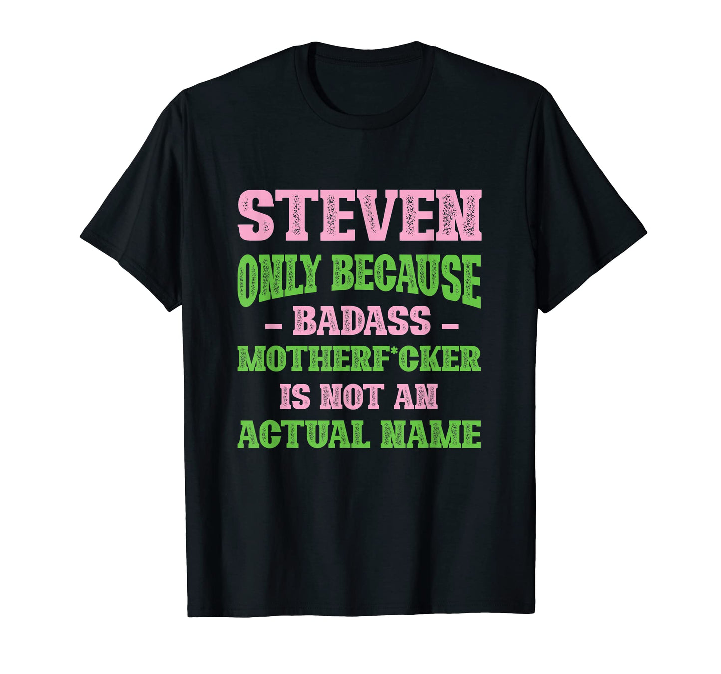 Badass Steven Name Unique Nickname T-Shirt - Novelty Apparel for Adults - T-Shirt, Sweatshirt, Hoodie