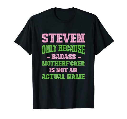 Badass Steven Name Unique Nickname T-Shirt - Novelty Apparel for Adults - T-Shirt, Sweatshirt, Hoodie