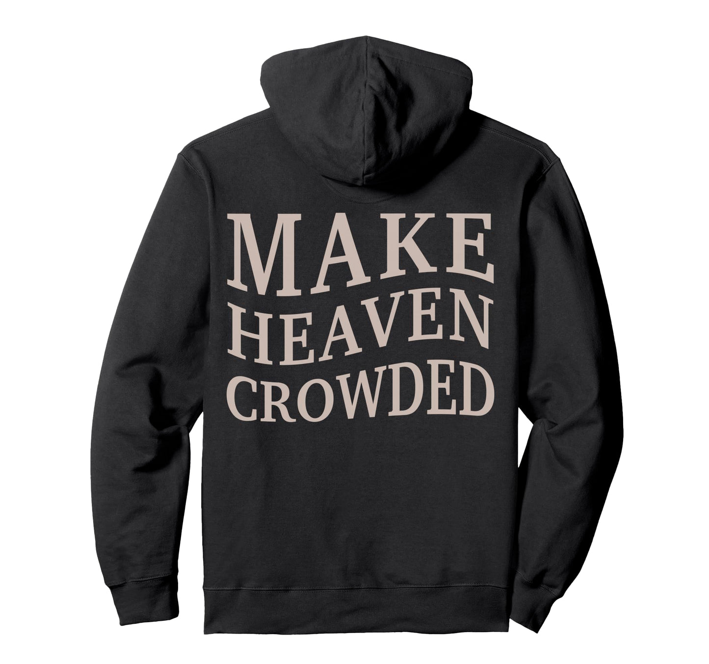 Make Heaven Crowded Christian Teen Jesus Hoodie - Custom Art Print Unisex - T-Shirt, Sweatshirt, Hoodie