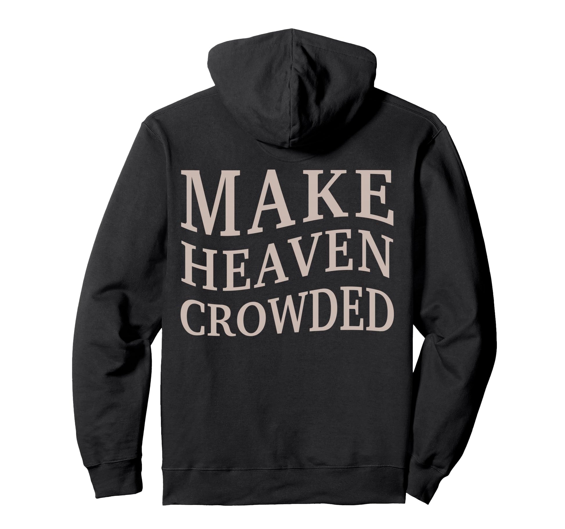 Make Heaven Crowded Christian Teen Jesus Hoodie - Custom Art Print Unisex - T-Shirt, Sweatshirt, Hoodie