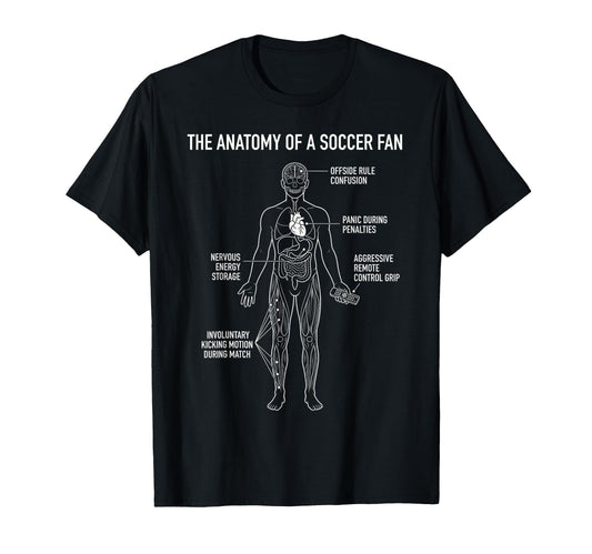 Anatomy Soccer Fan Funny Football T-Shirt - Fun Novelty Design Unisex - T-Shirt, Sweatshirt, Hoodie