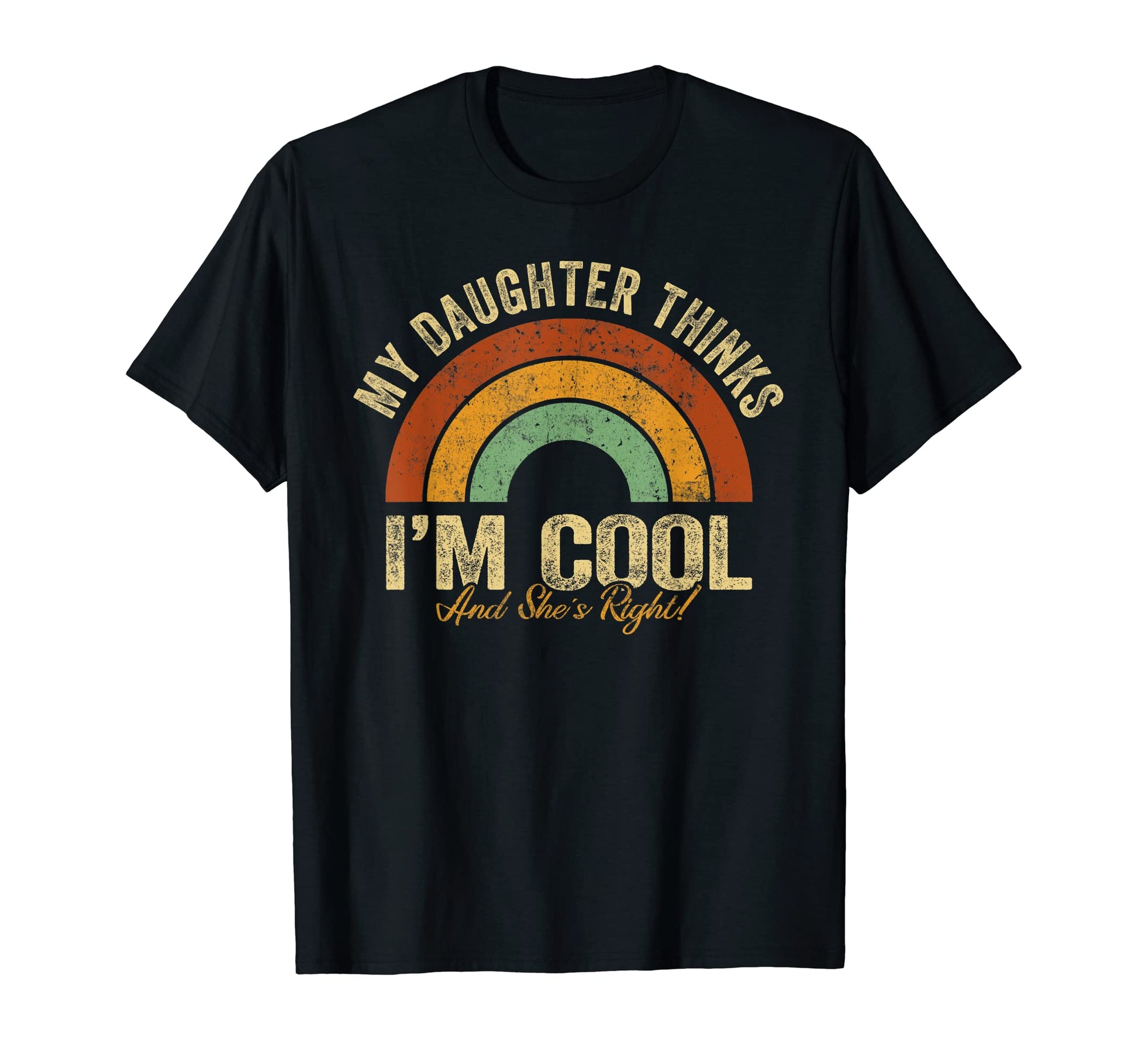 My Daughter Thinks I M And She S Right T-Shirt - Unique Graphic Men Women - T-Shirt, Sweatshirt, Hoodie