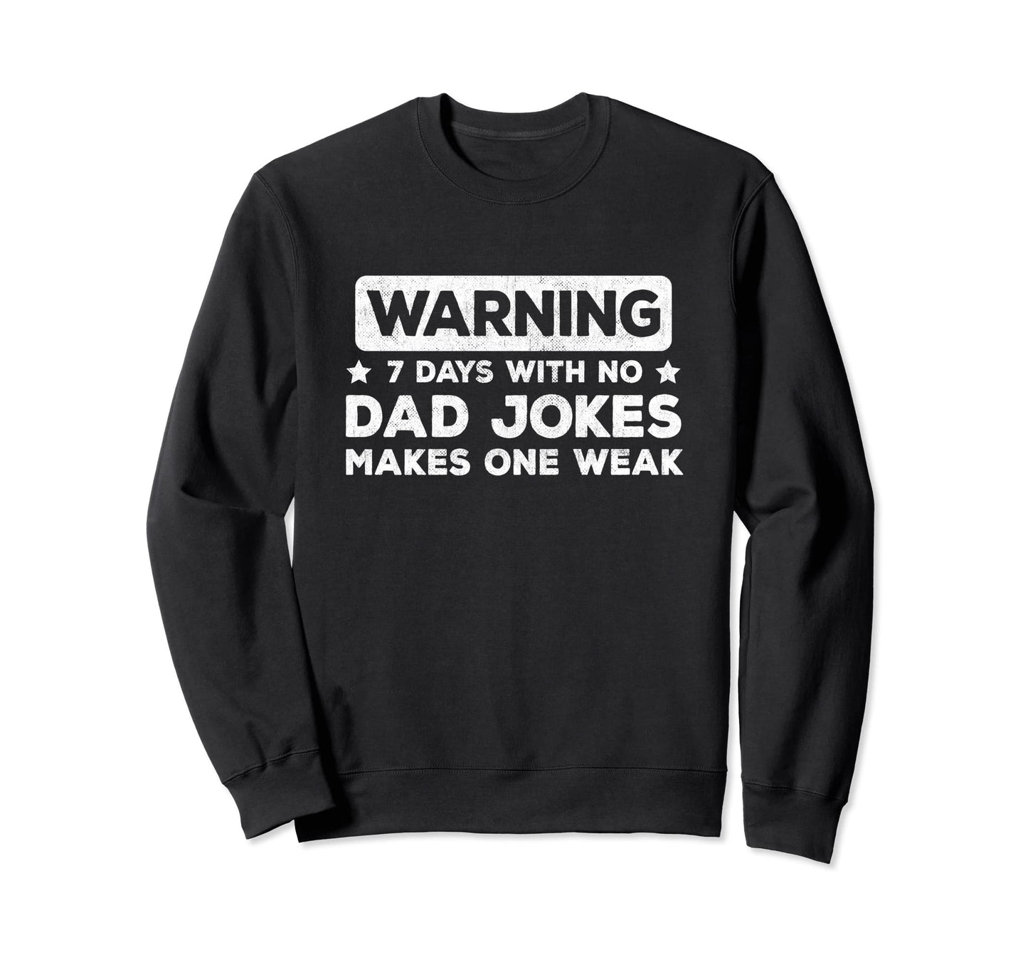 Funny Dad Joke Puns 7 Days No Dad Sweatshirt - Casual Everyday Wear Unisex - T-Shirt, Sweatshirt, Hoodie