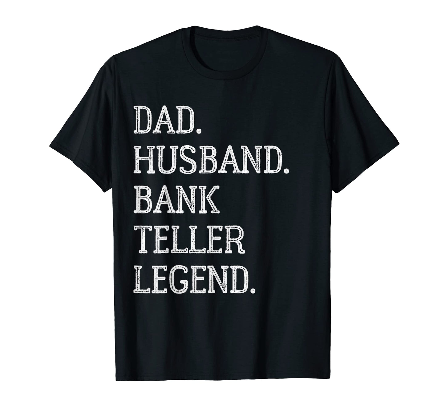 Dad Husband Bank Teller Legend T-Shirt - Casual Everyday Wear for Adults - T-Shirt, Sweatshirt, Hoodie