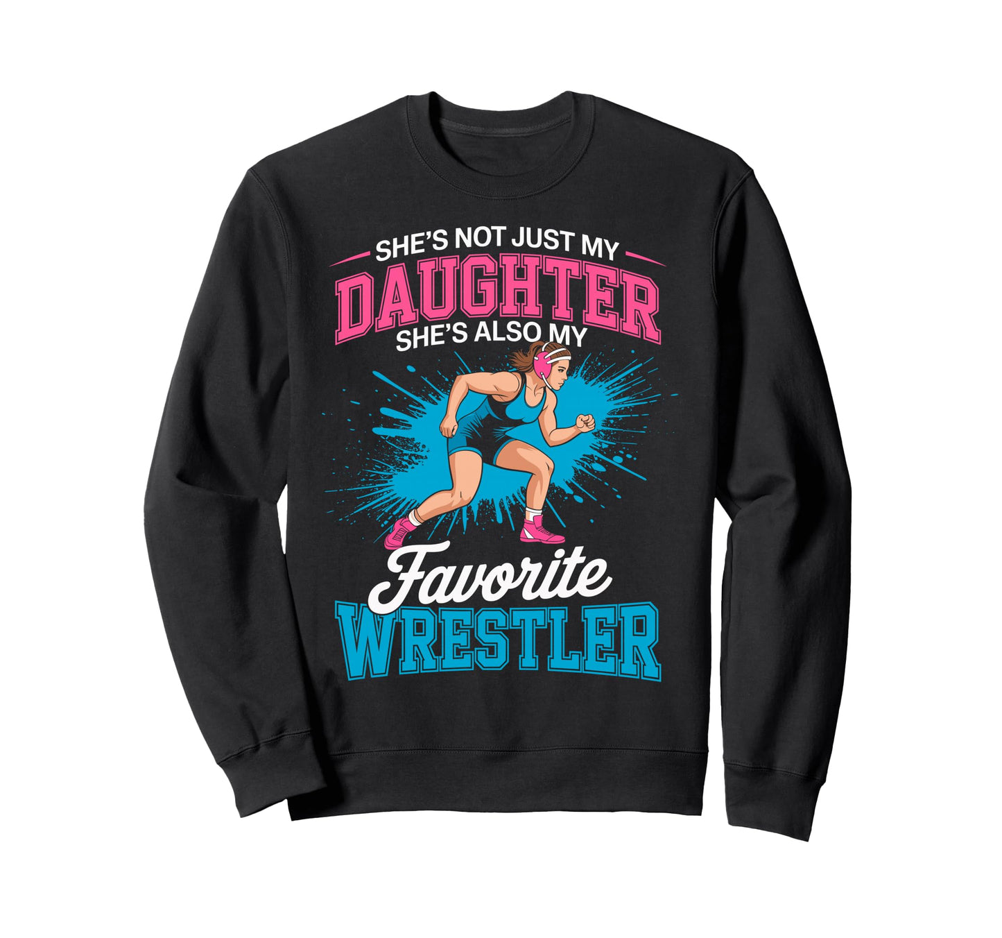 Funny Wrestling Mom Dad Daughter Sweatshirt - Custom Art Print Men Women - T-Shirt, Sweatshirt, Hoodie