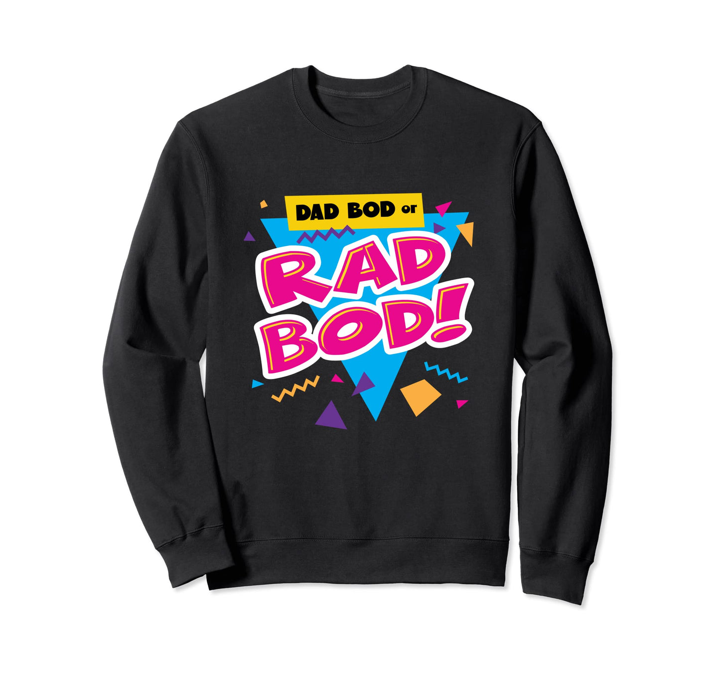Dad Bod Or Rad Bod Funny 80S Sweatshirt - Casual Everyday Wear Men Women - T-Shirt, Sweatshirt, Hoodie