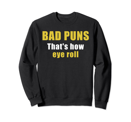 Bad Puns Thats How Eye Roll Sweatshirt - Aesthetic Graphic for Adults - T-Shirt, Sweatshirt, Hoodie