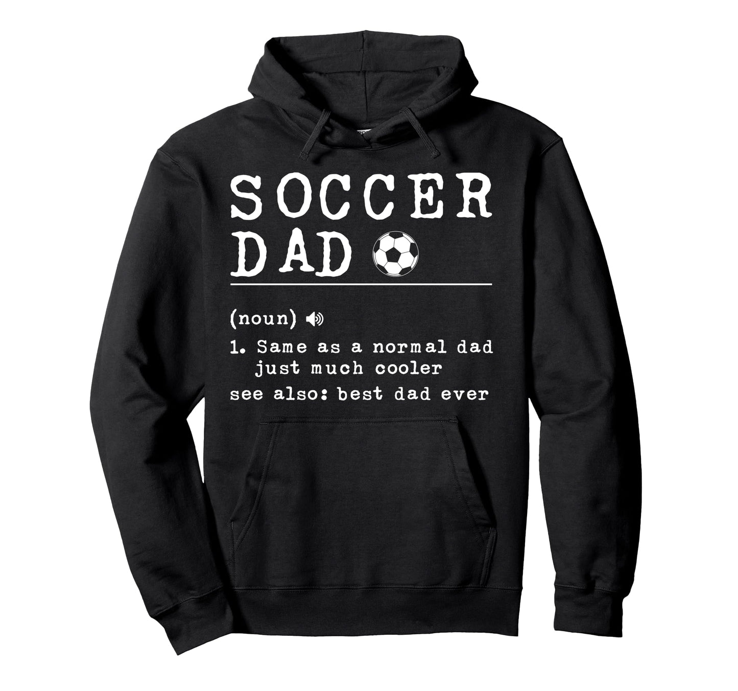Soccer Dad Noun Same As Normal Dad Just Hoodie - Trendy Graphic Unisex - T-Shirt, Sweatshirt, Hoodie
