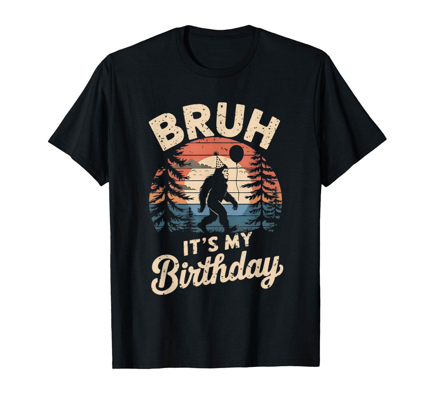 Bruh Its My Birthday Funny Bigfoot T-Shirt - Minimalist Print Unisex - T-Shirt, Sweatshirt, Hoodie