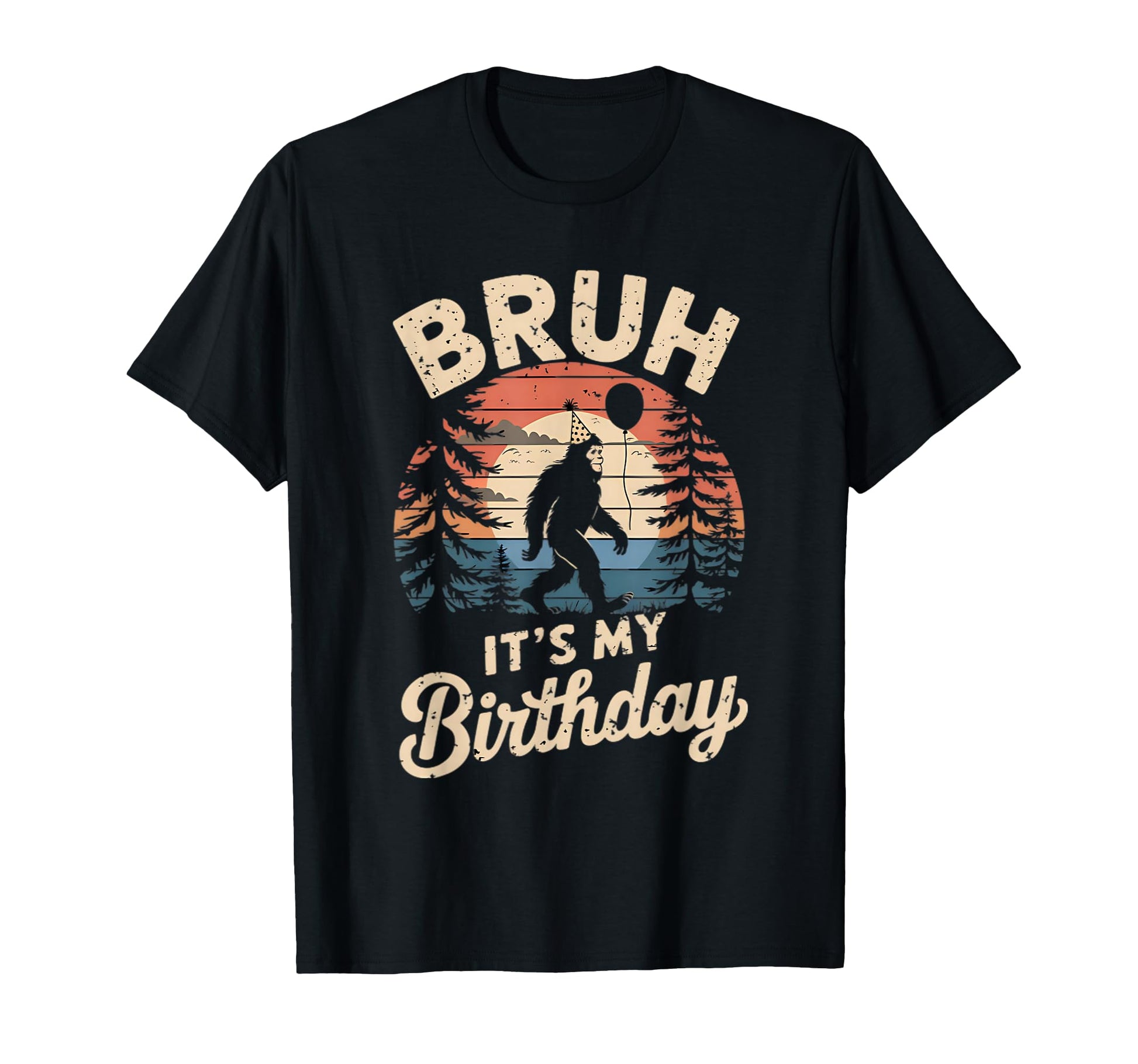 Bruh Its My Birthday Funny Bigfoot T-Shirt - Minimalist Print Unisex - T-Shirt, Sweatshirt, Hoodie