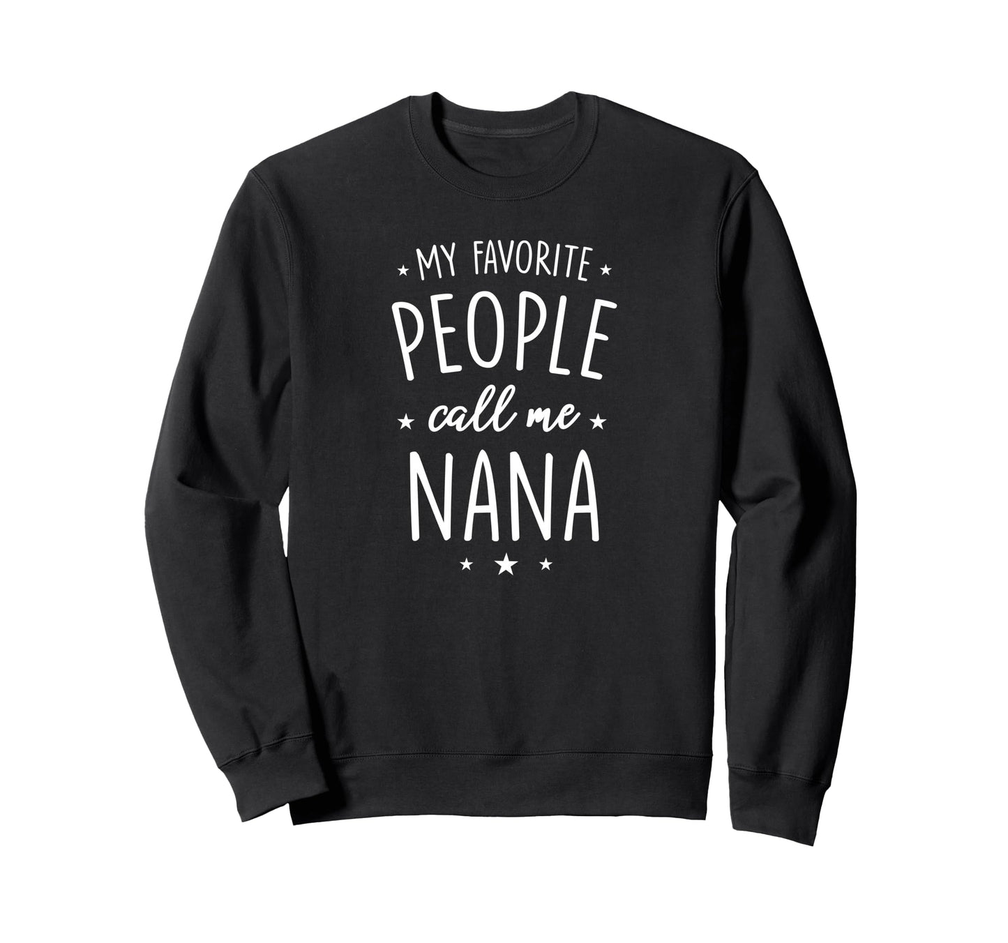 Nana Gift My Favorite People Call Sweatshirt - Streetwear Style for Adults - T-Shirt, Sweatshirt, Hoodie