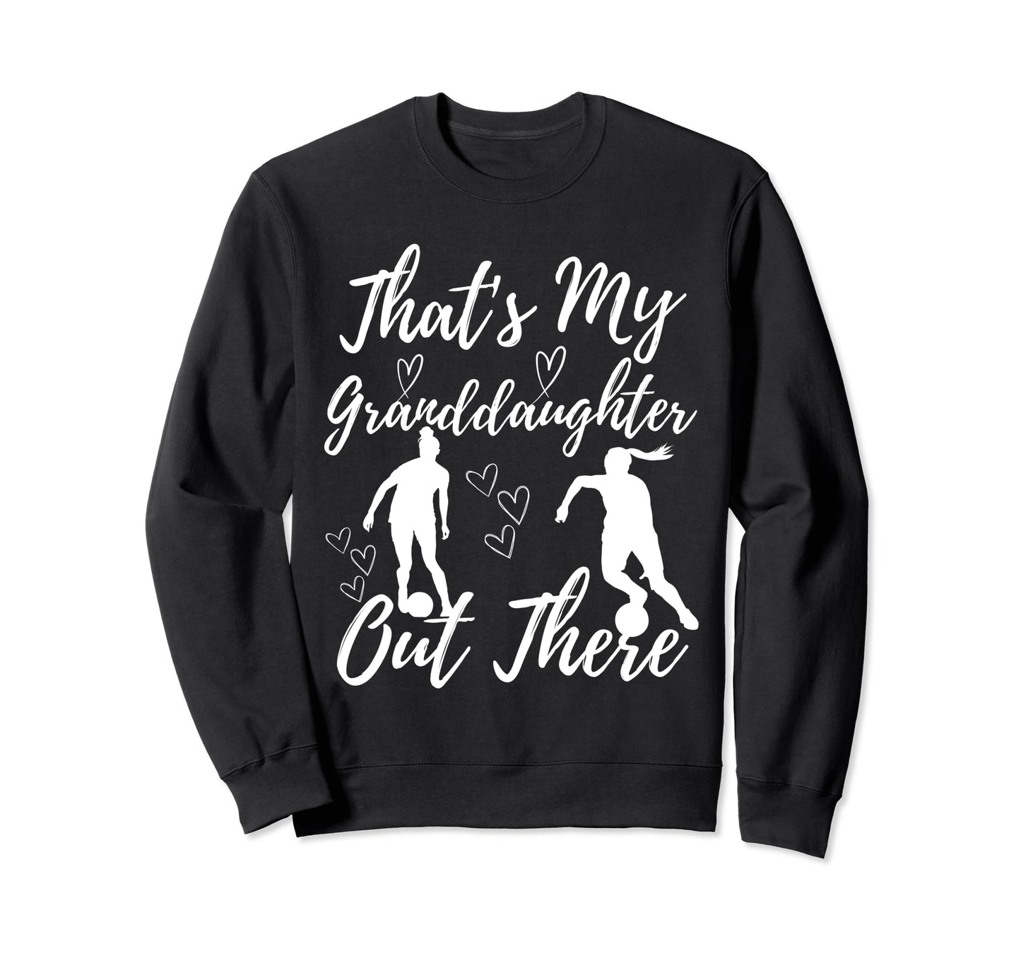 Thats My Granddaughter Out There Sweatshirt - Novelty Apparel for Adults - T-Shirt, Sweatshirt, Hoodie