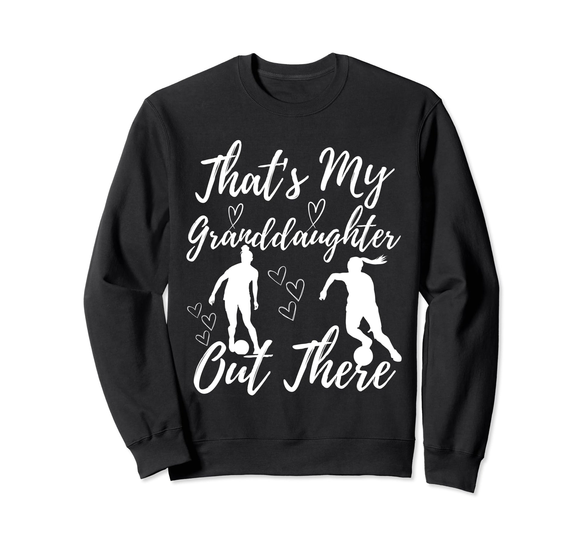 Thats My Granddaughter Out There Sweatshirt - Novelty Apparel for Adults - T-Shirt, Sweatshirt, Hoodie