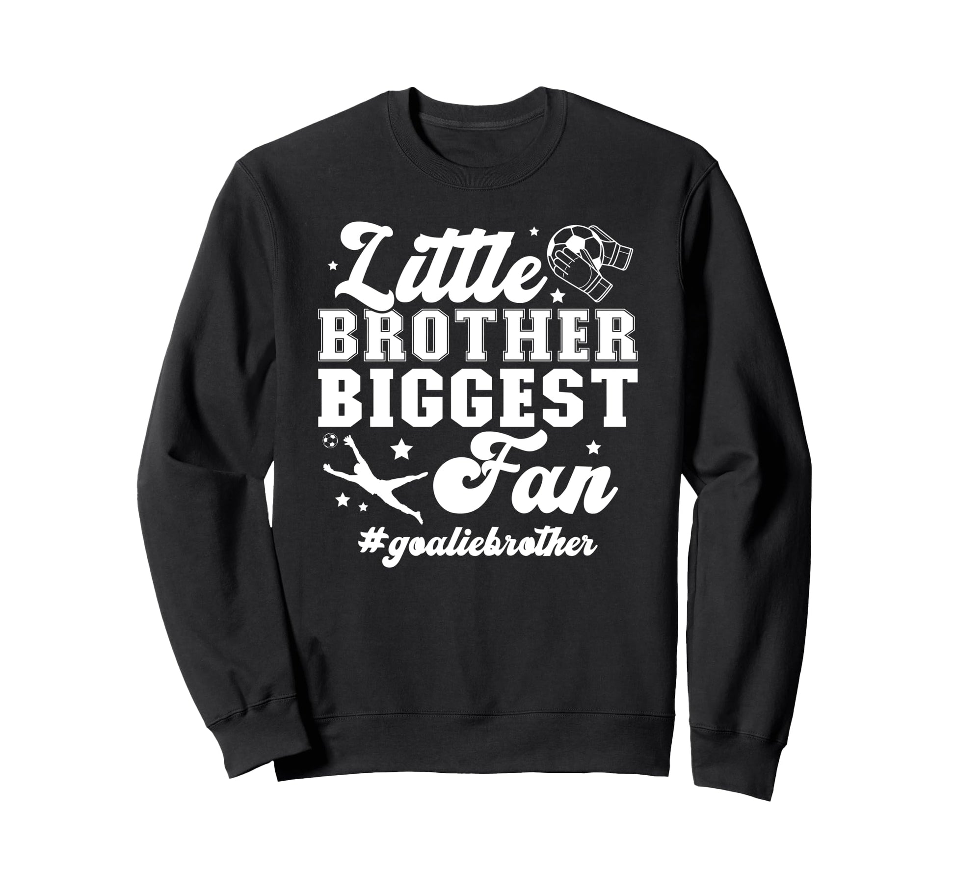 Little Brother Soccer Goalie Sweatshirt - Novelty Apparel Men Women - T-Shirt, Sweatshirt, Hoodie