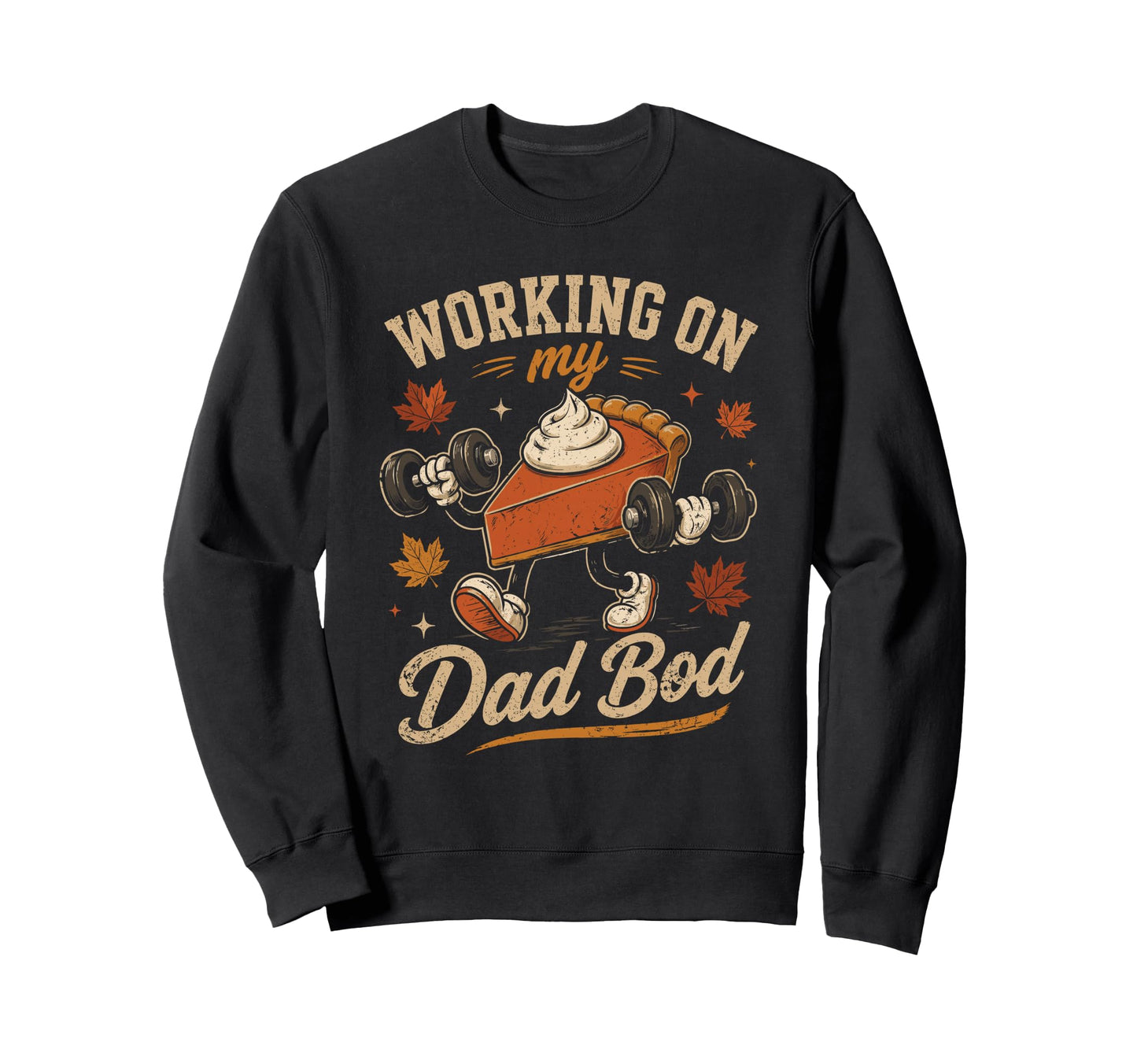 Working My Dad Bod Pie Dad Sweatshirt - Fun Novelty Design for Adults - T-Shirt, Sweatshirt, Hoodie