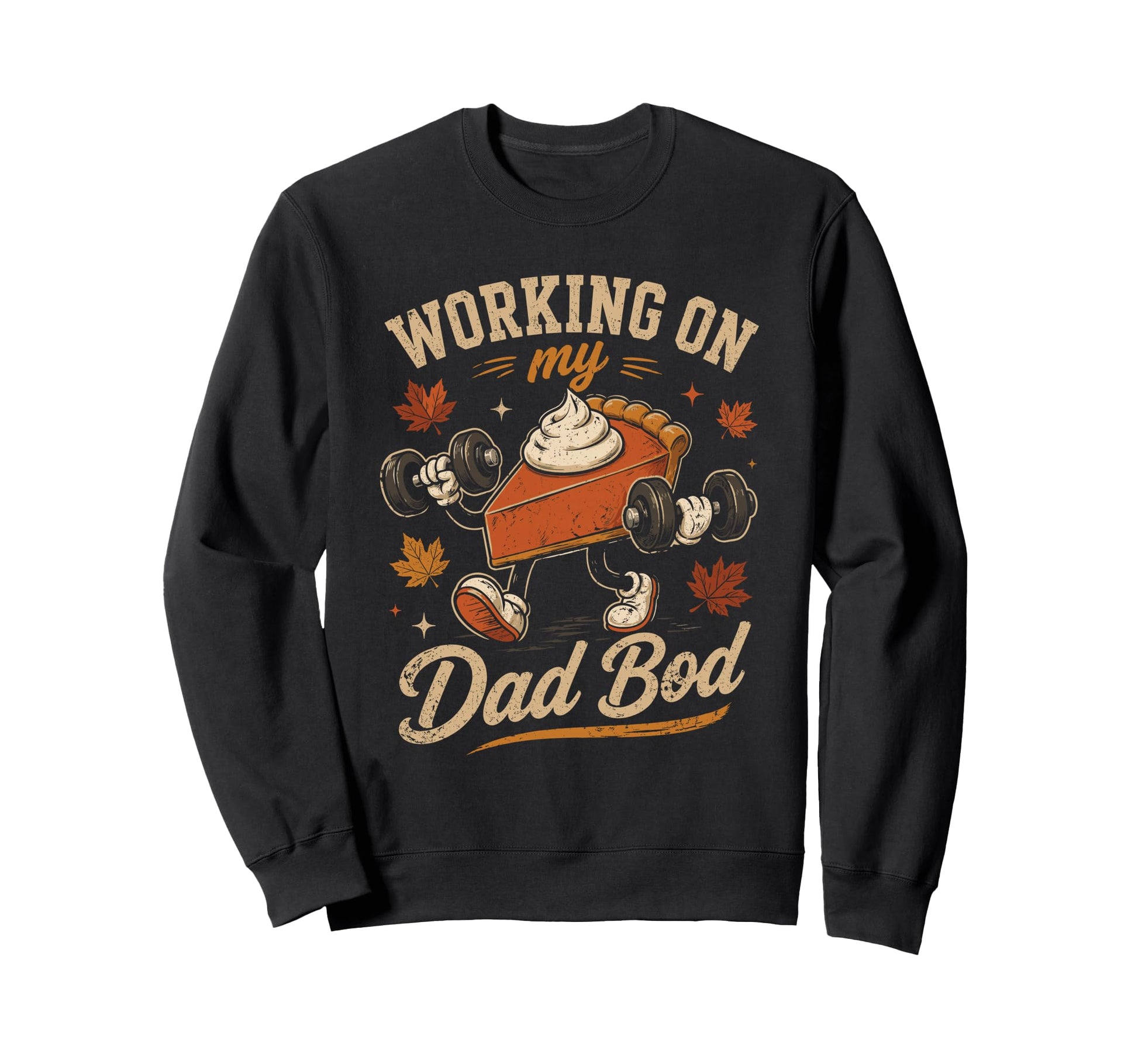 Working My Dad Bod Pie Dad Sweatshirt - Fun Novelty Design for Adults - T-Shirt, Sweatshirt, Hoodie