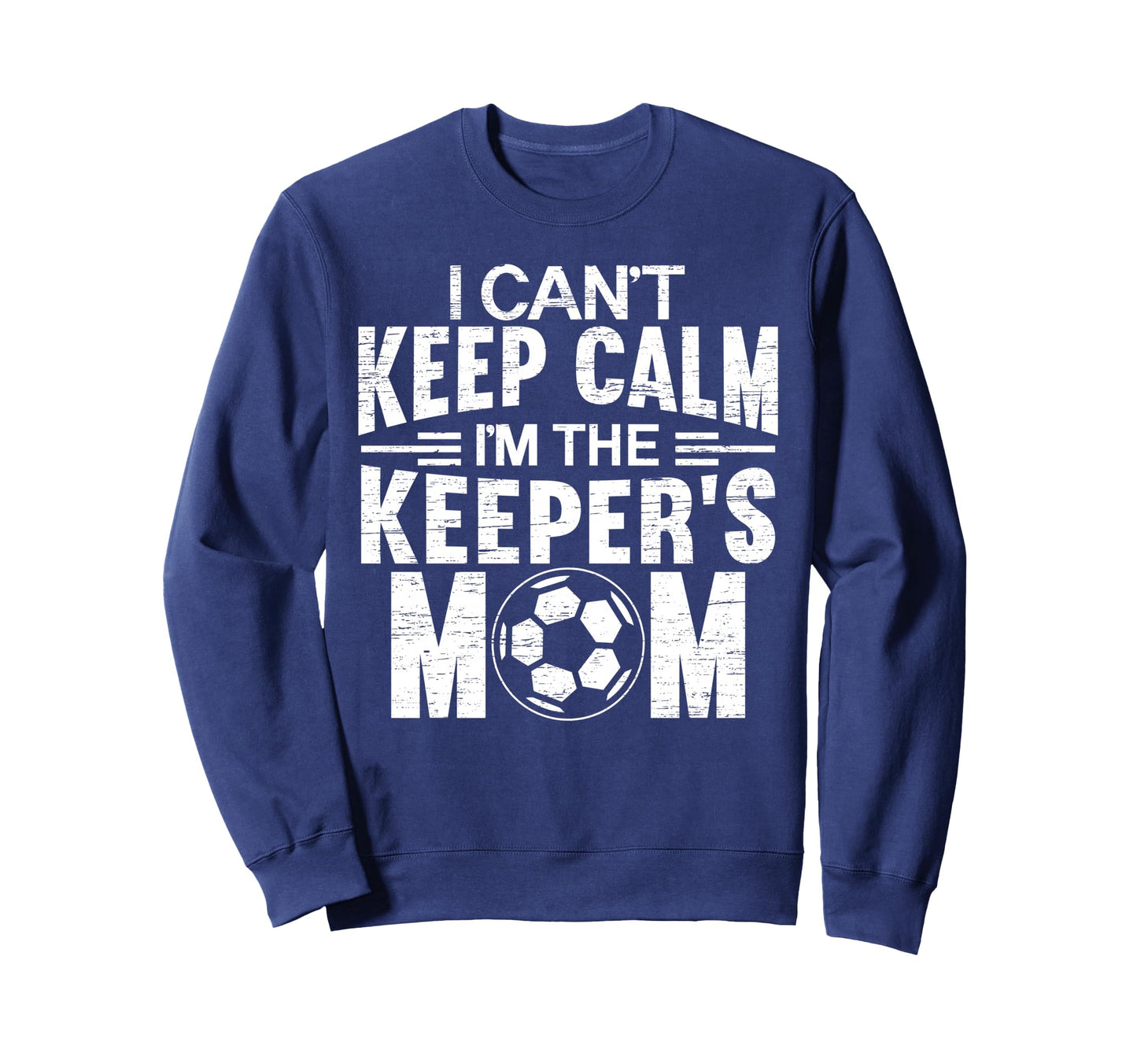 I Cant Keep Calm Im Keepers Mom Sweatshirt - Streetwear Style Unisex - T-Shirt, Sweatshirt, Hoodie