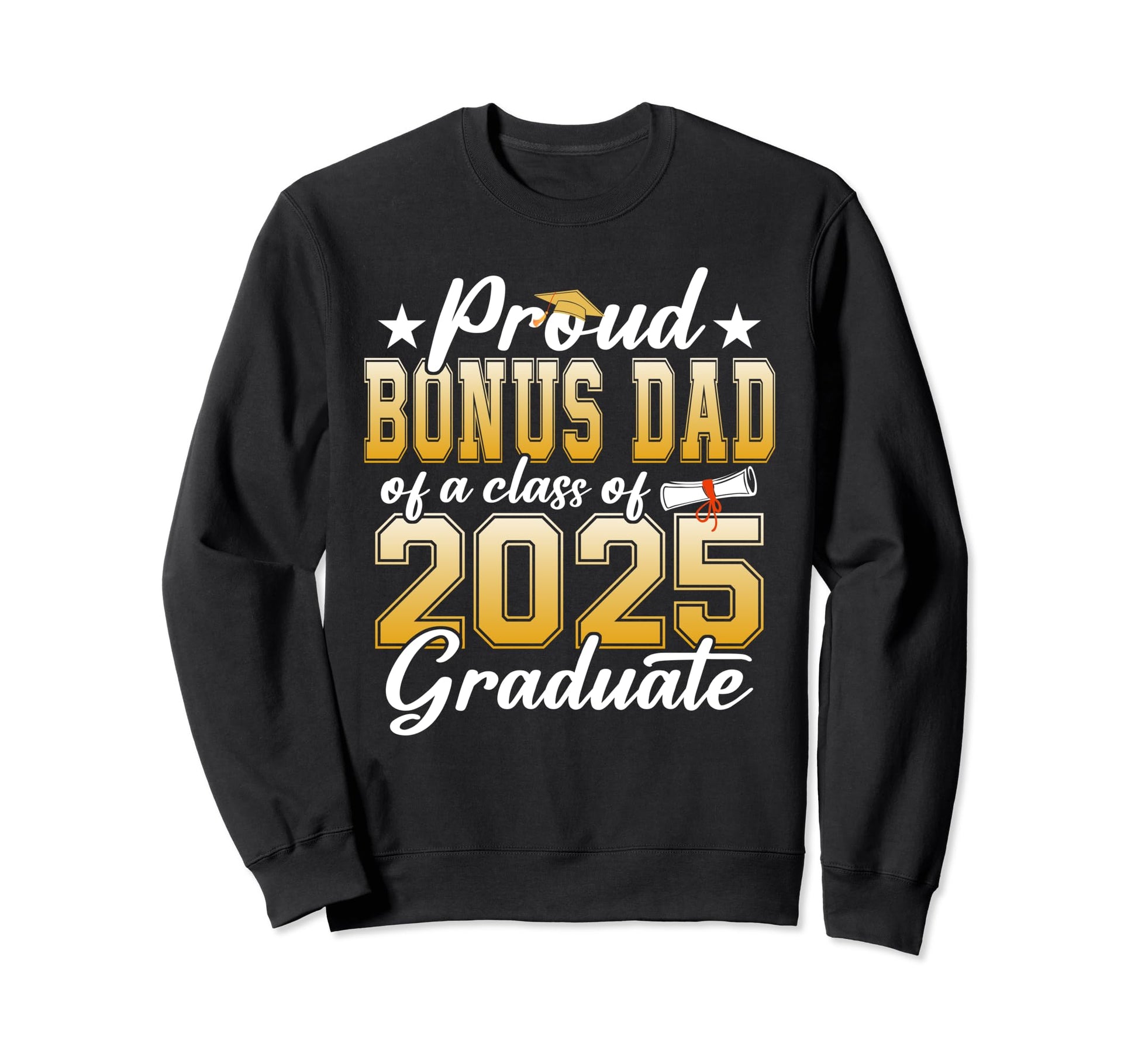 Proud Bonus Dad Class 2025 Graduate Sweatshirt - Novelty Apparel Men Women - T-Shirt, Sweatshirt, Hoodie