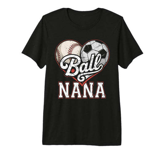 Ball Nana Baseball Soccer Heart Mom T-Shirt - Novelty Apparel for Adults - T-Shirt, Sweatshirt, Hoodie