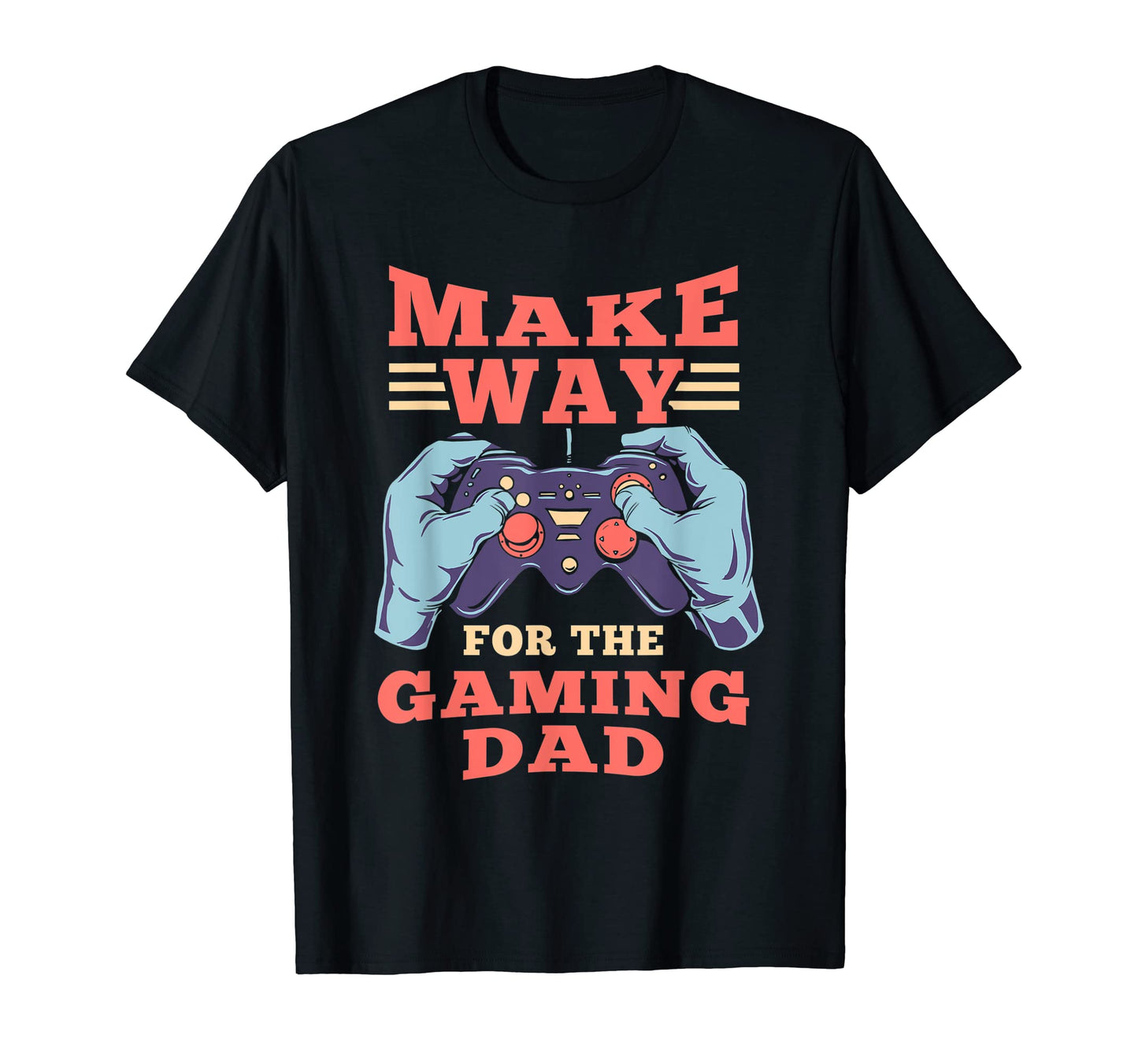 Make Way Gaming Dad Father Video Game T-Shirt - Novelty Apparel Unisex - T-Shirt, Sweatshirt, Hoodie