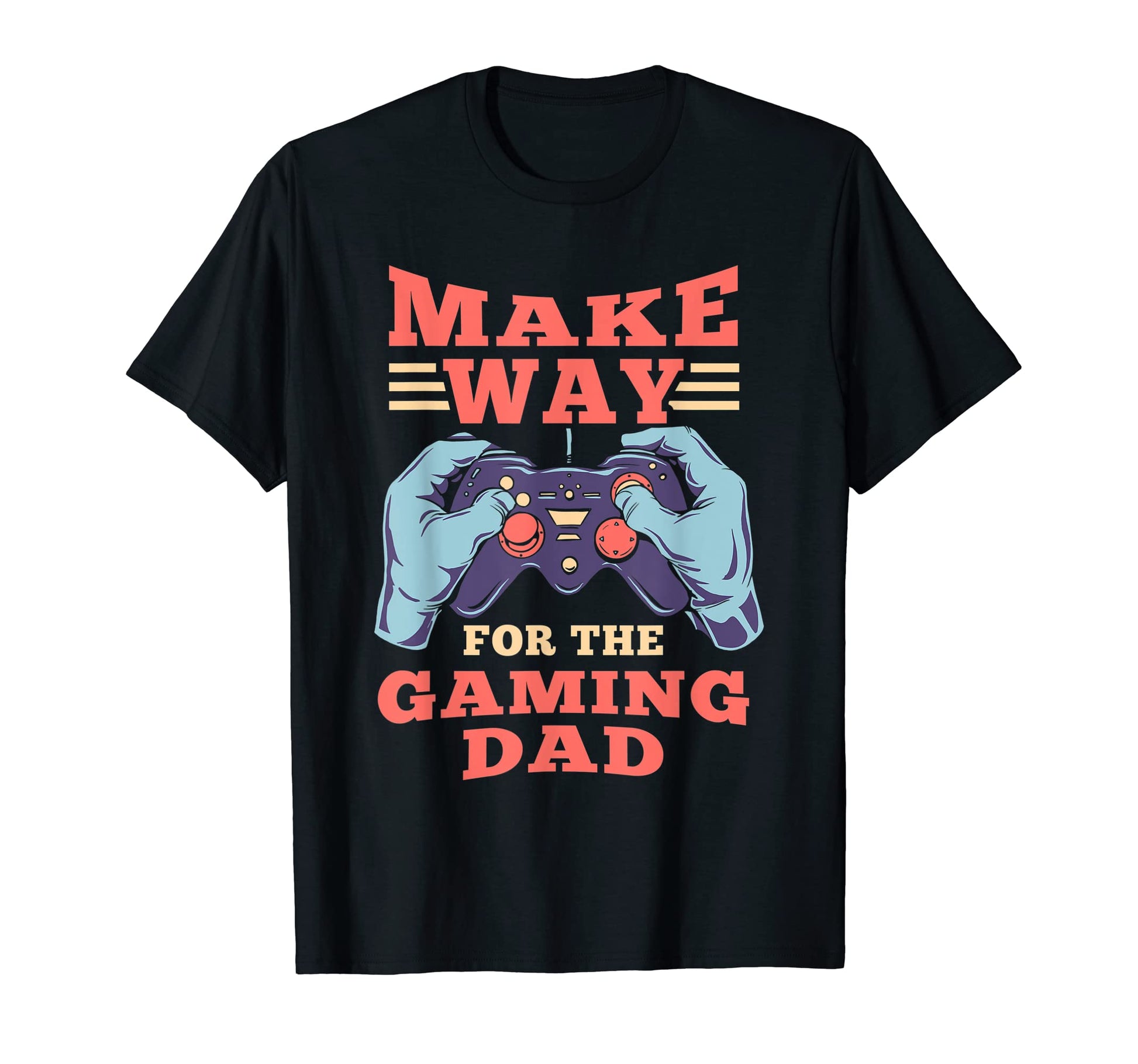 Make Way Gaming Dad Father Video Game T-Shirt - Novelty Apparel Unisex - T-Shirt, Sweatshirt, Hoodie