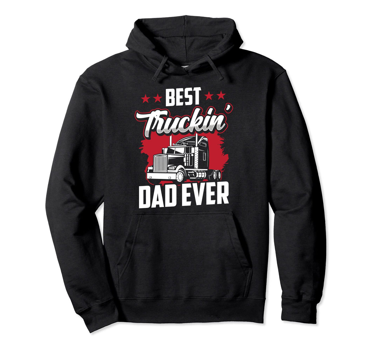 Best Truckin Dad Ever Trucking Truck Hoodie - Trendy Graphic for Adults - T-Shirt, Sweatshirt, Hoodie