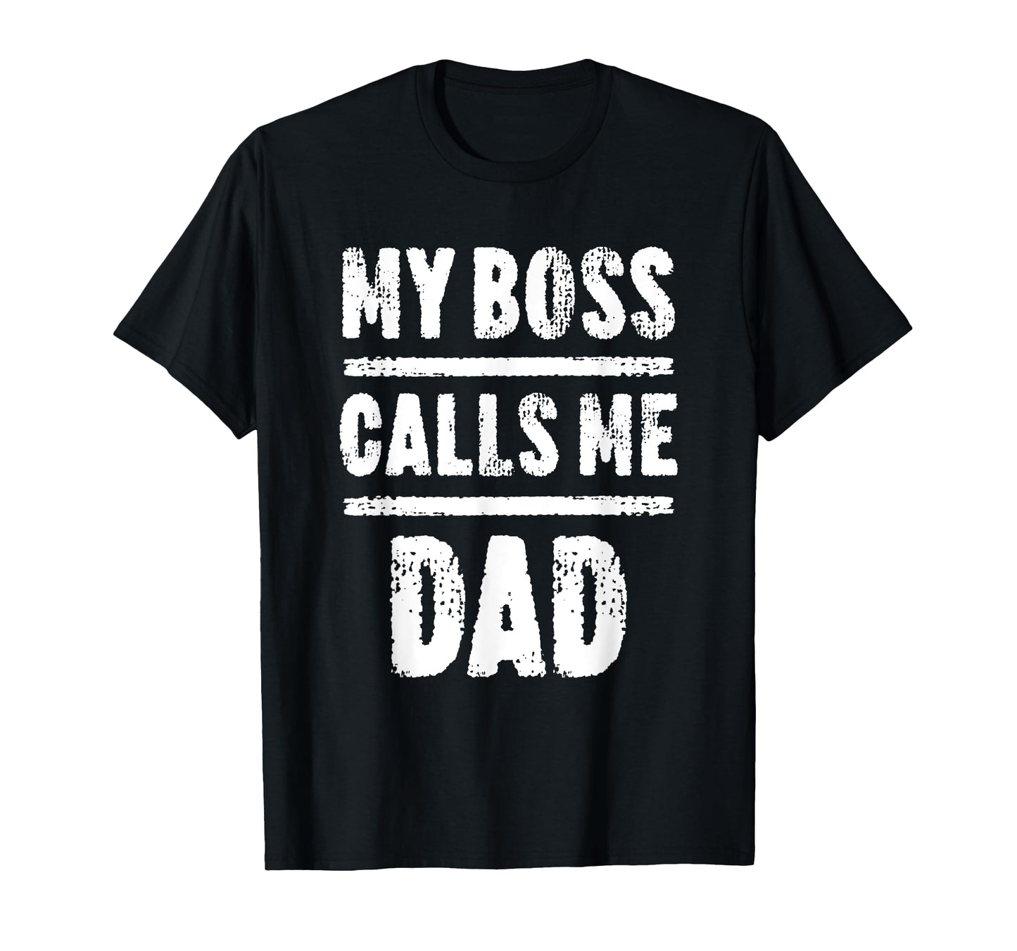 My Boss Calls Me Dad Fathers Day T-Shirt - Fun Novelty Design Men Women - T-Shirt, Sweatshirt, Hoodie