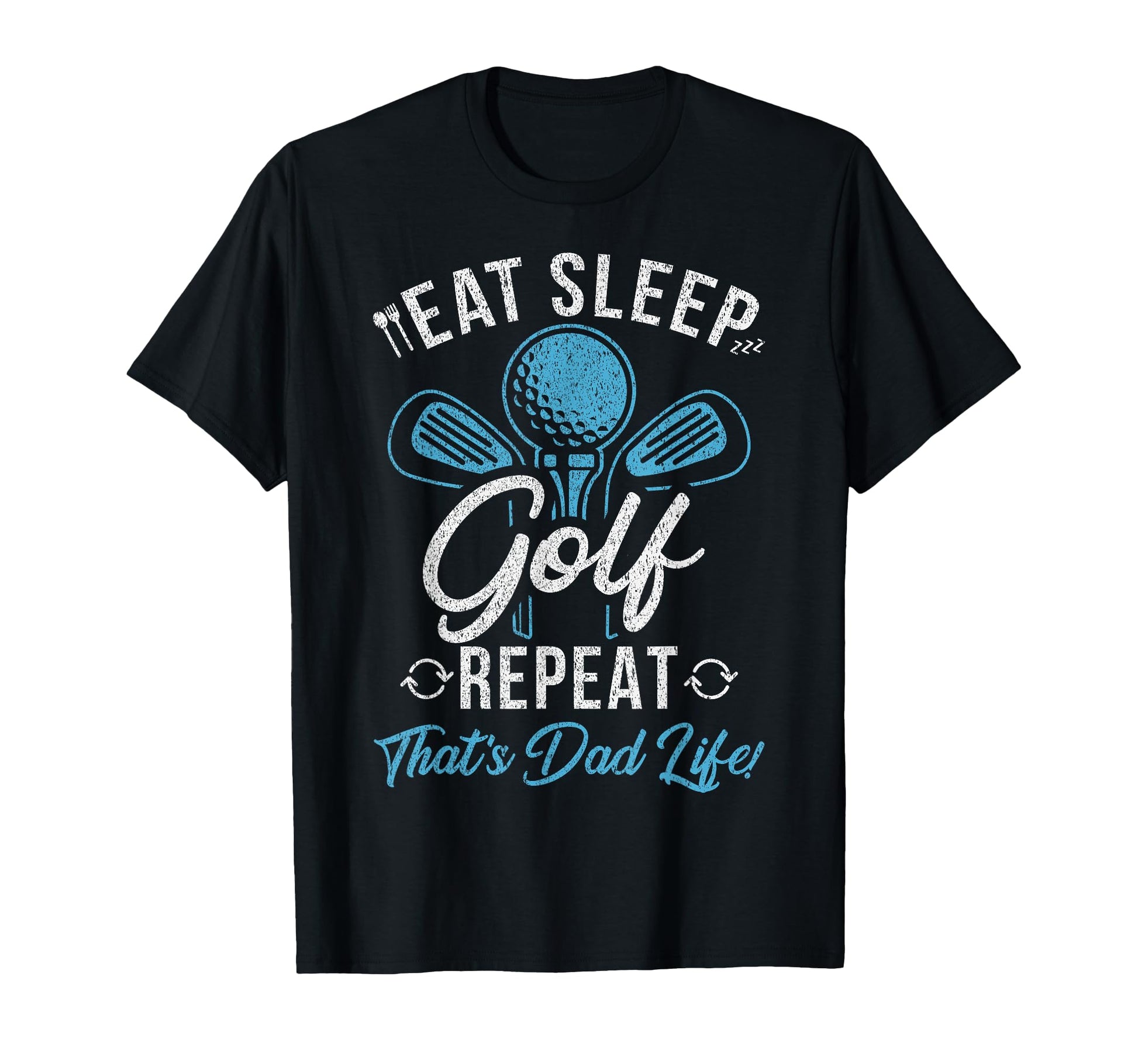 Eat Sleep Golf Repeat Thats Dad Life T-Shirt - Graphic Print for Adults - T-Shirt, Sweatshirt, Hoodie