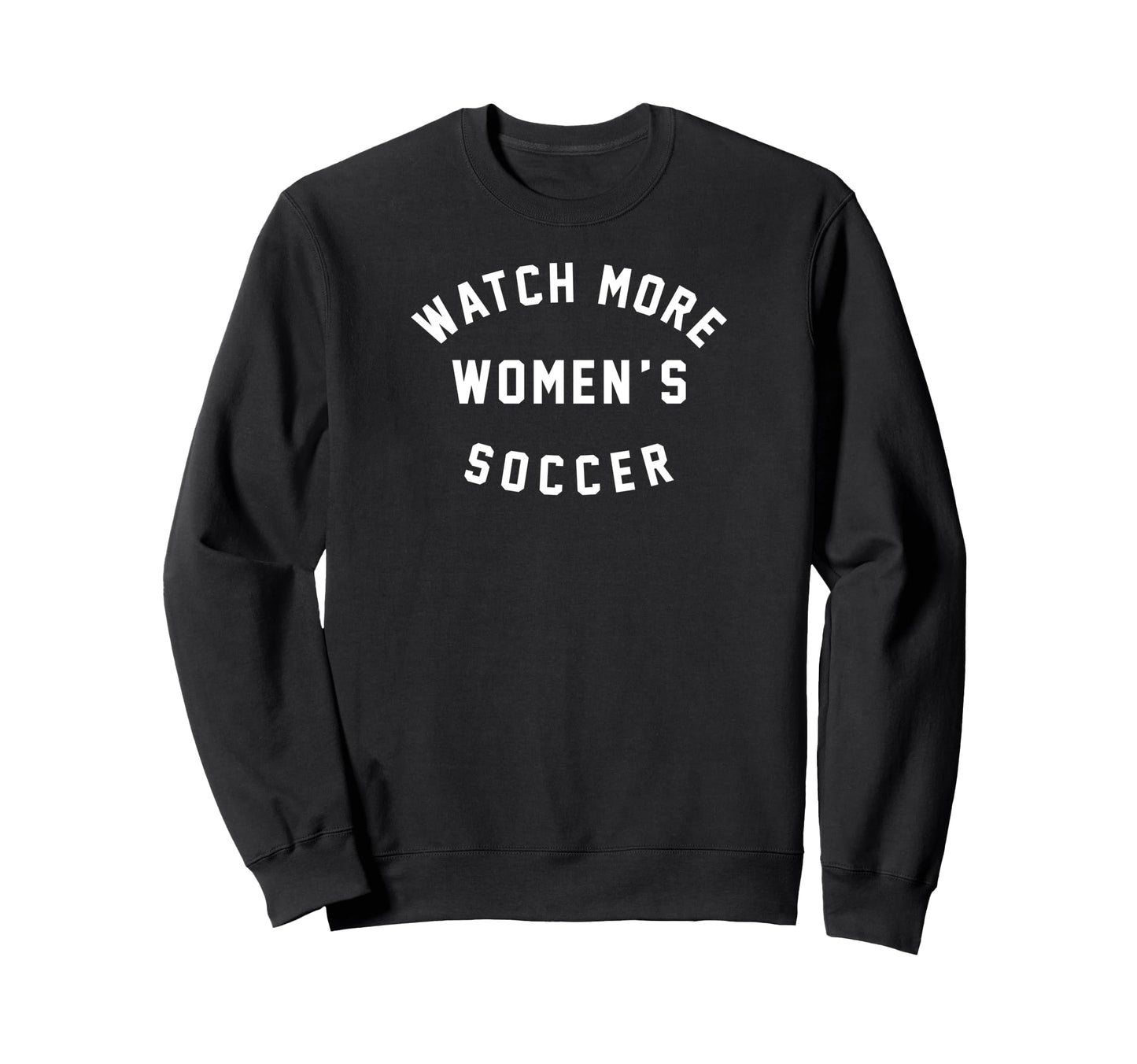 Watch More Womens Soccer Sweatshirt - Fun Novelty Design for Adults - T-Shirt, Sweatshirt, Hoodie
