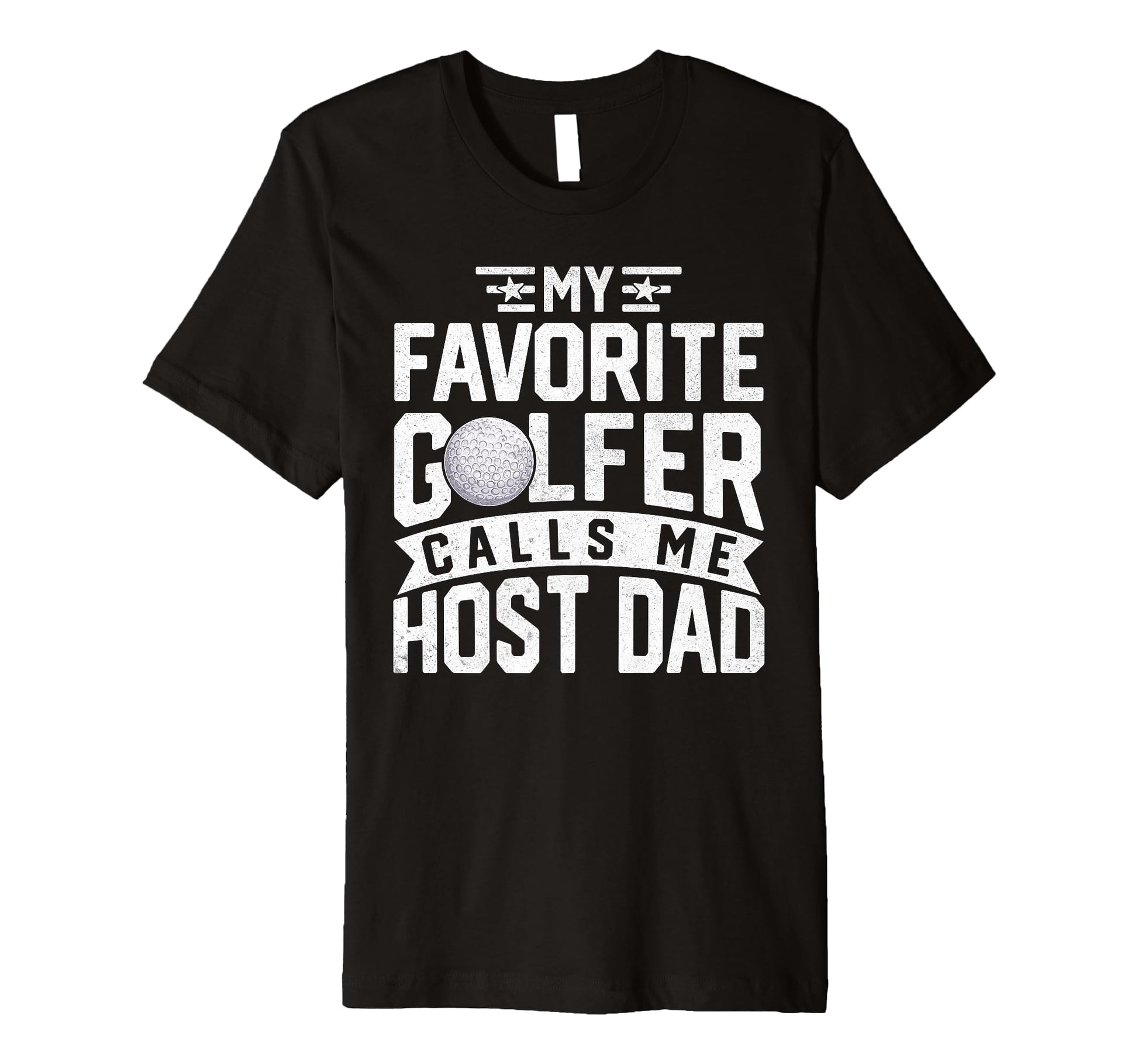 My Favorite Golfer Calls Me Host Dad T-Shirt - Graphic Print Men Women - T-Shirt, Sweatshirt, Hoodie