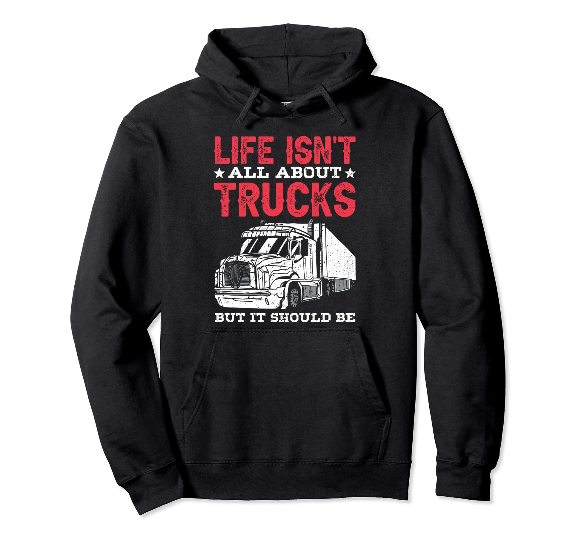 Life Isnt All About Trucks But It Should Hoodie - Novelty Apparel Unisex - T-Shirt, Sweatshirt, Hoodie