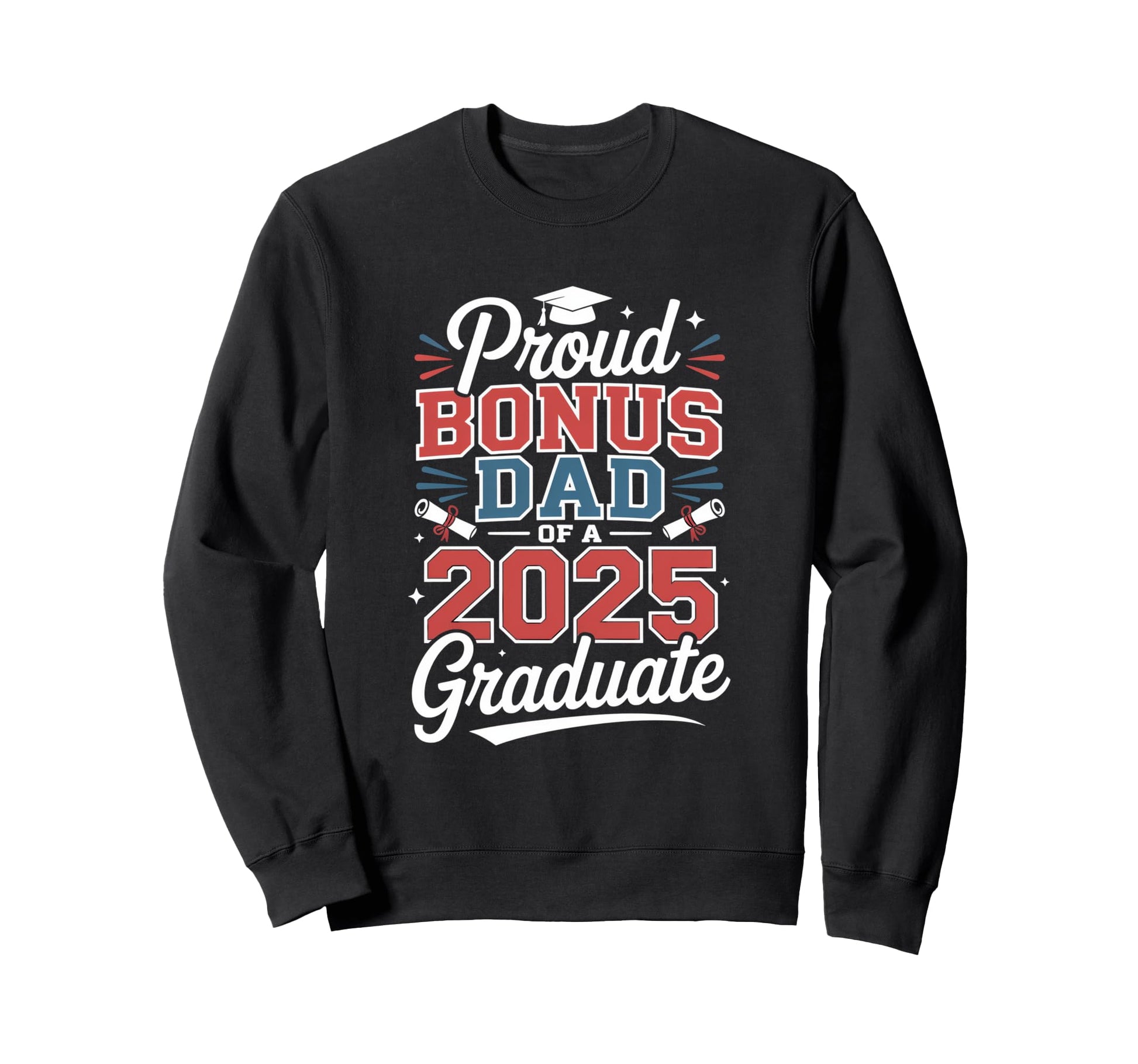 Proud Bonus Dad 2025 Graduate Father Sweatshirt - Graphic Print Unisex - T-Shirt, Sweatshirt, Hoodie