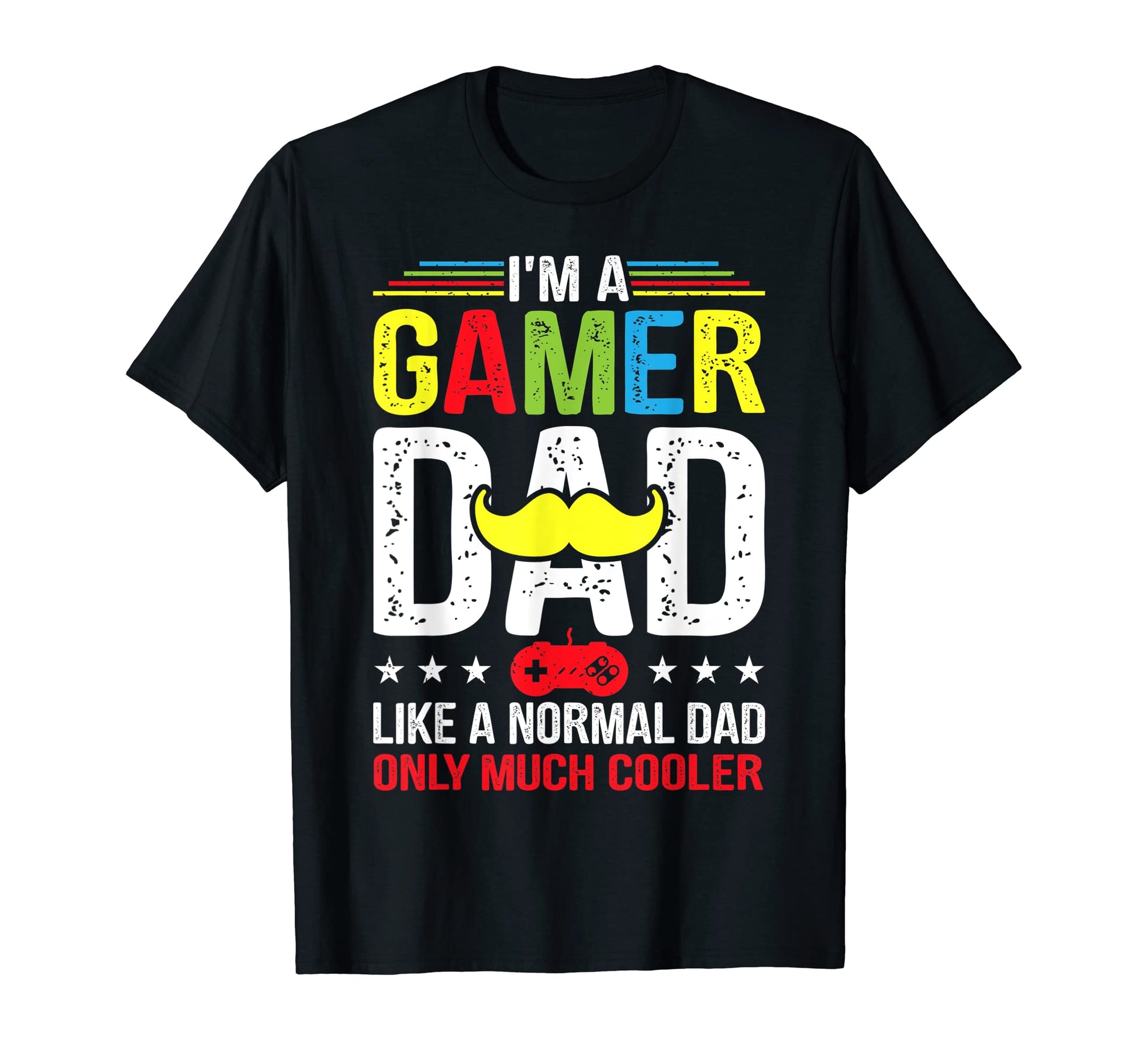 Im Gamer Dad Like Normal Dad Funny T-Shirt - Custom Art Print Men Women - T-Shirt, Sweatshirt, Hoodie