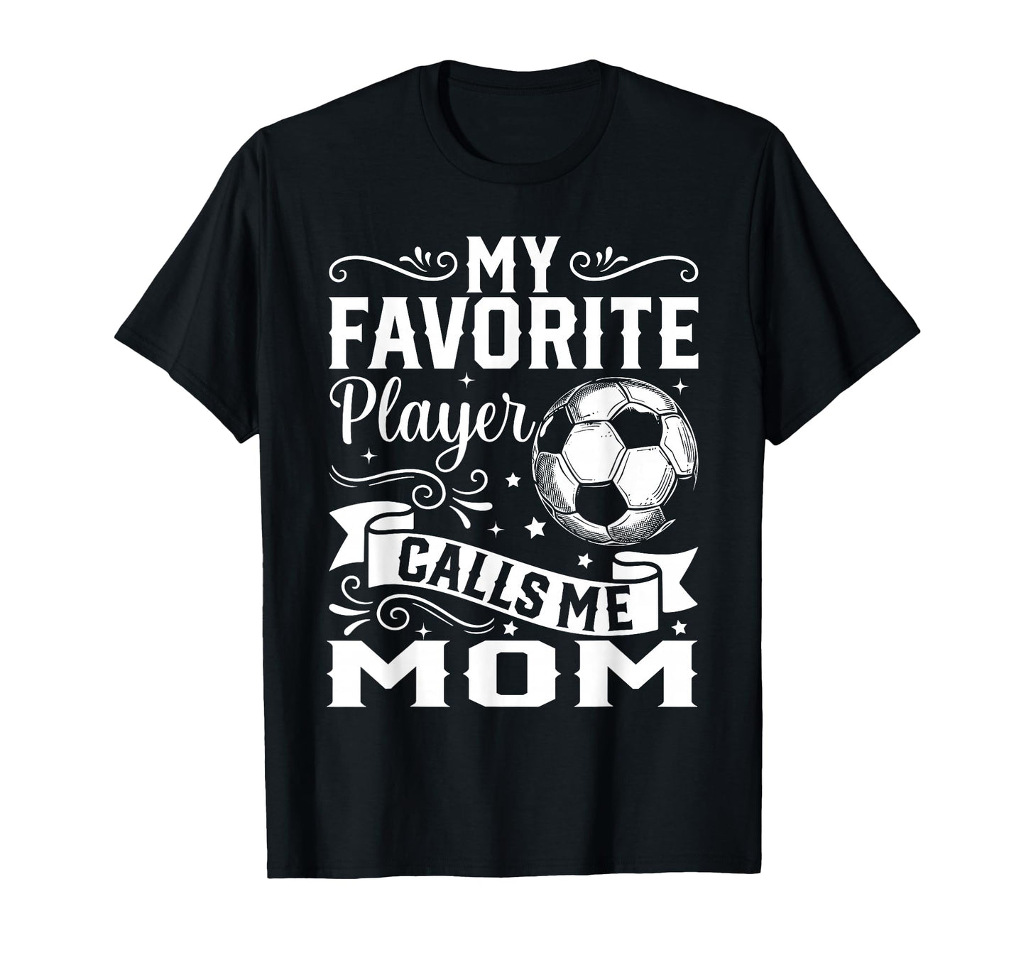 My Favorite Player Calls Me Mom Soccer T-Shirt - Graphic Print Unisex - T-Shirt, Sweatshirt, Hoodie